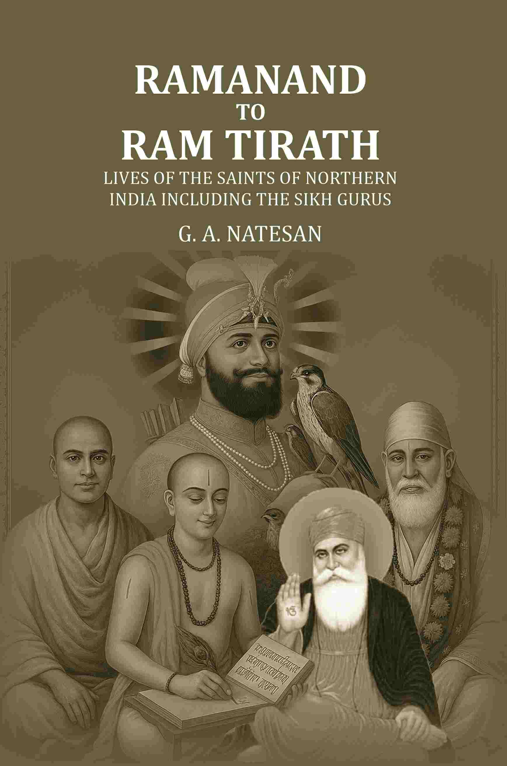     			Ramanand To Ram Tirath: Lives Of The Saints Of Northern India Including The Sikh Gurus [Hardcover]