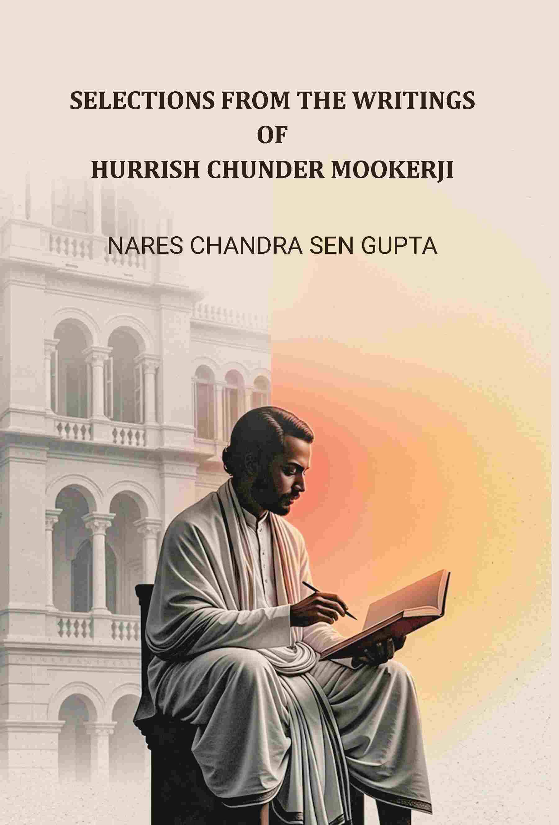     			Selections From The Writings Of Hurrish Chunder Mookerji [Hardcover]
