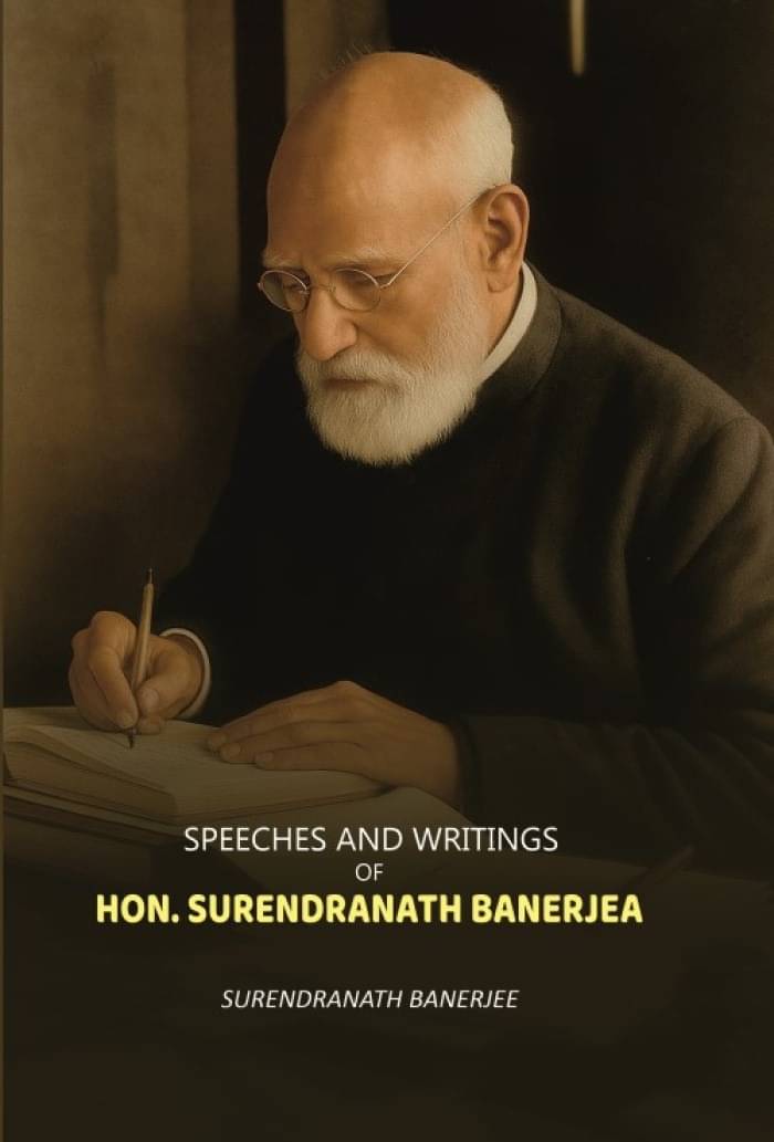     			Speeches And Writings: Of Hon. surendranath Banejea