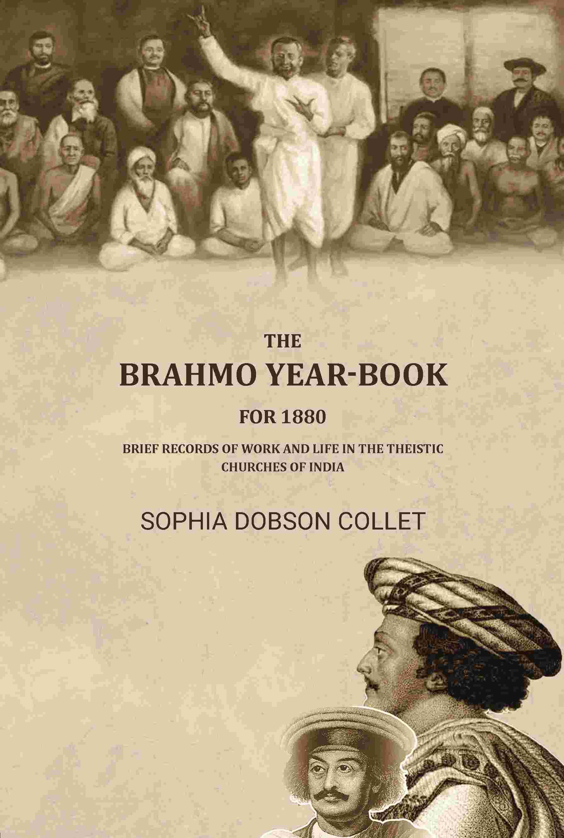     			The Brahmo year-book for 1880: Brief records of work and life in the theistic churches of india