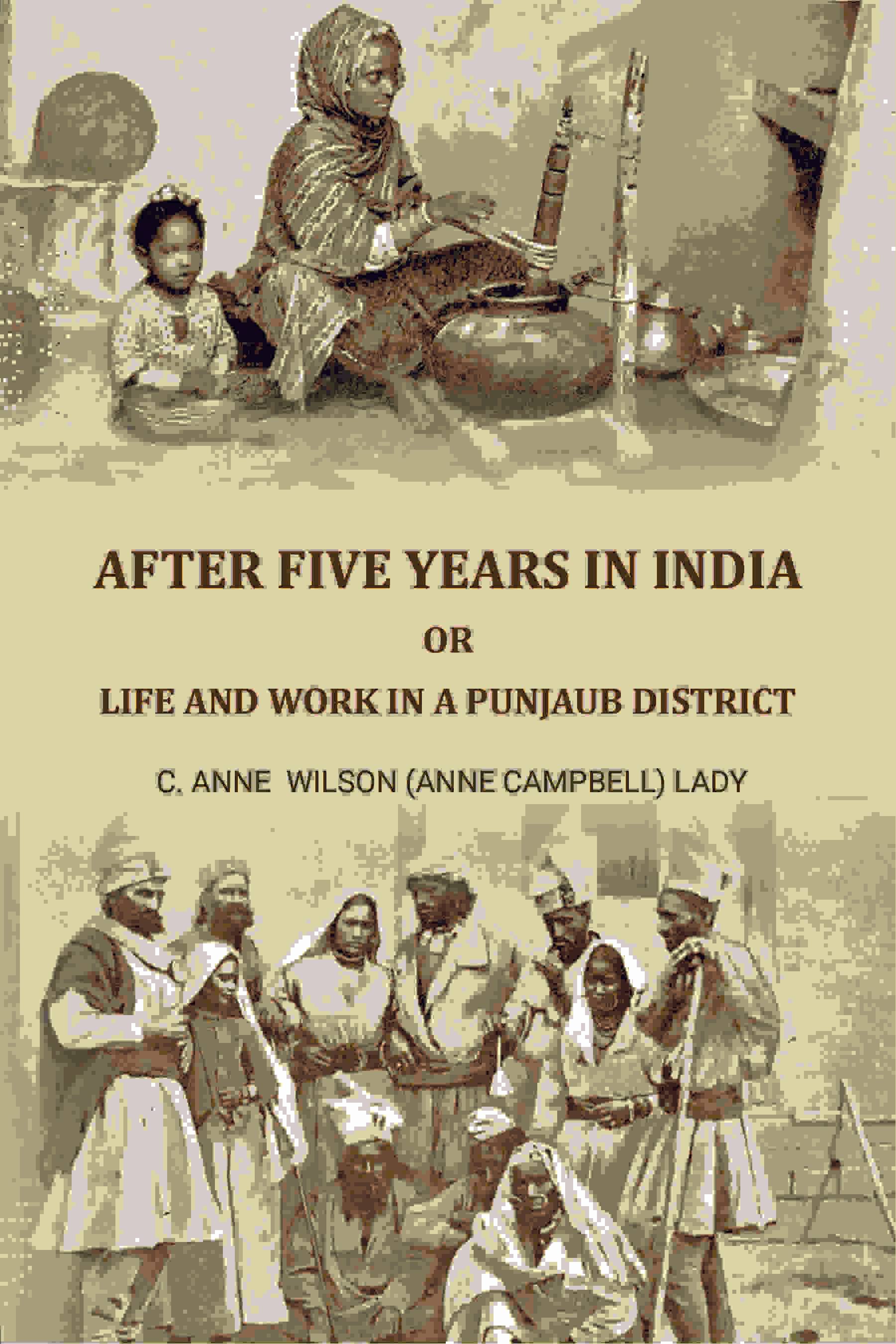     			After five years in India: Or, Life and work in a Punjaub district