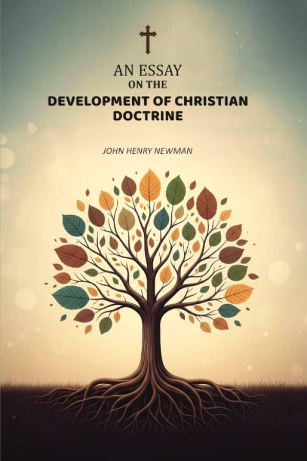 An Essay on the Development of Christian Doctrine An Essay on the Development of Christian Doctrine