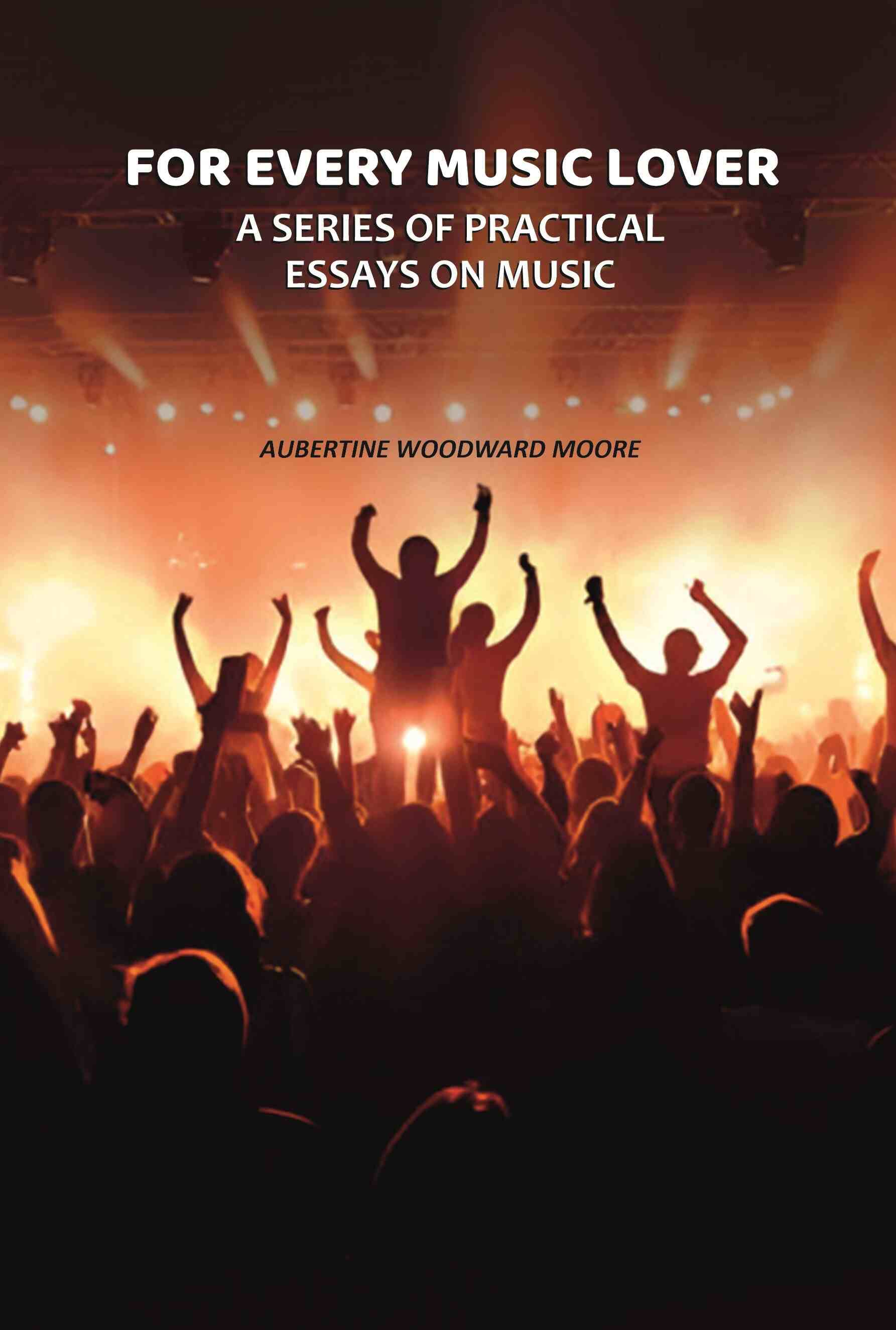     			For Every Music Lover: A Series of Practical Essays On Music