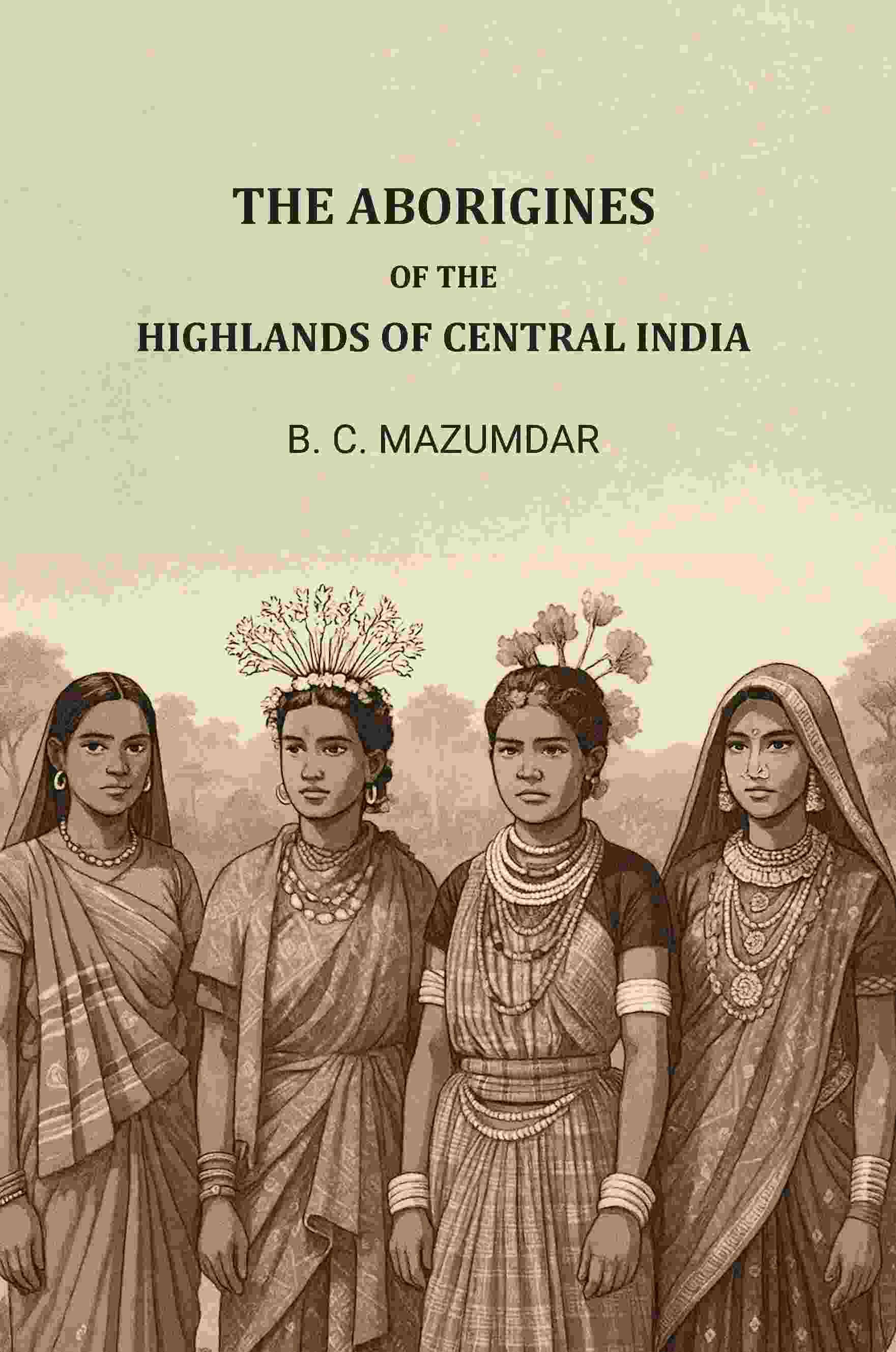     			The Aborigines of The Highlands of Central India [Hardcover]
