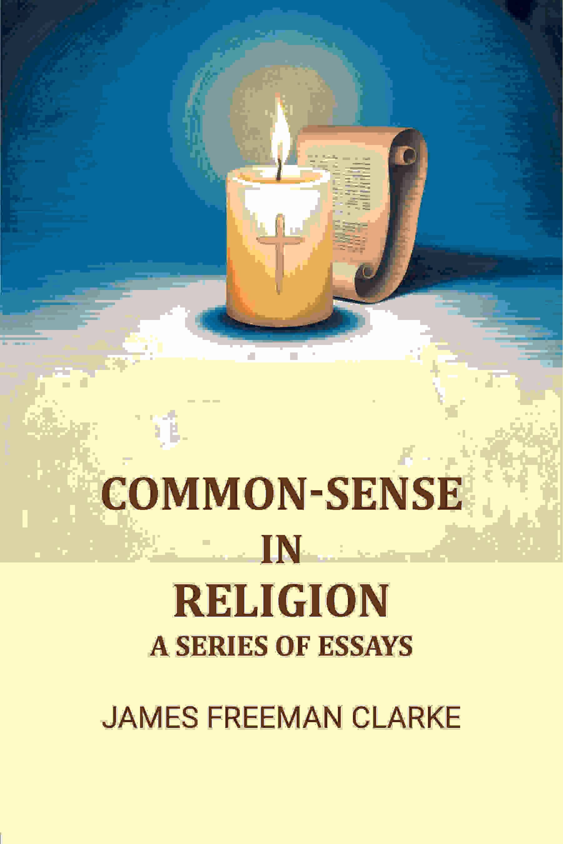     			Common-sense in Religion: A Series of Essays