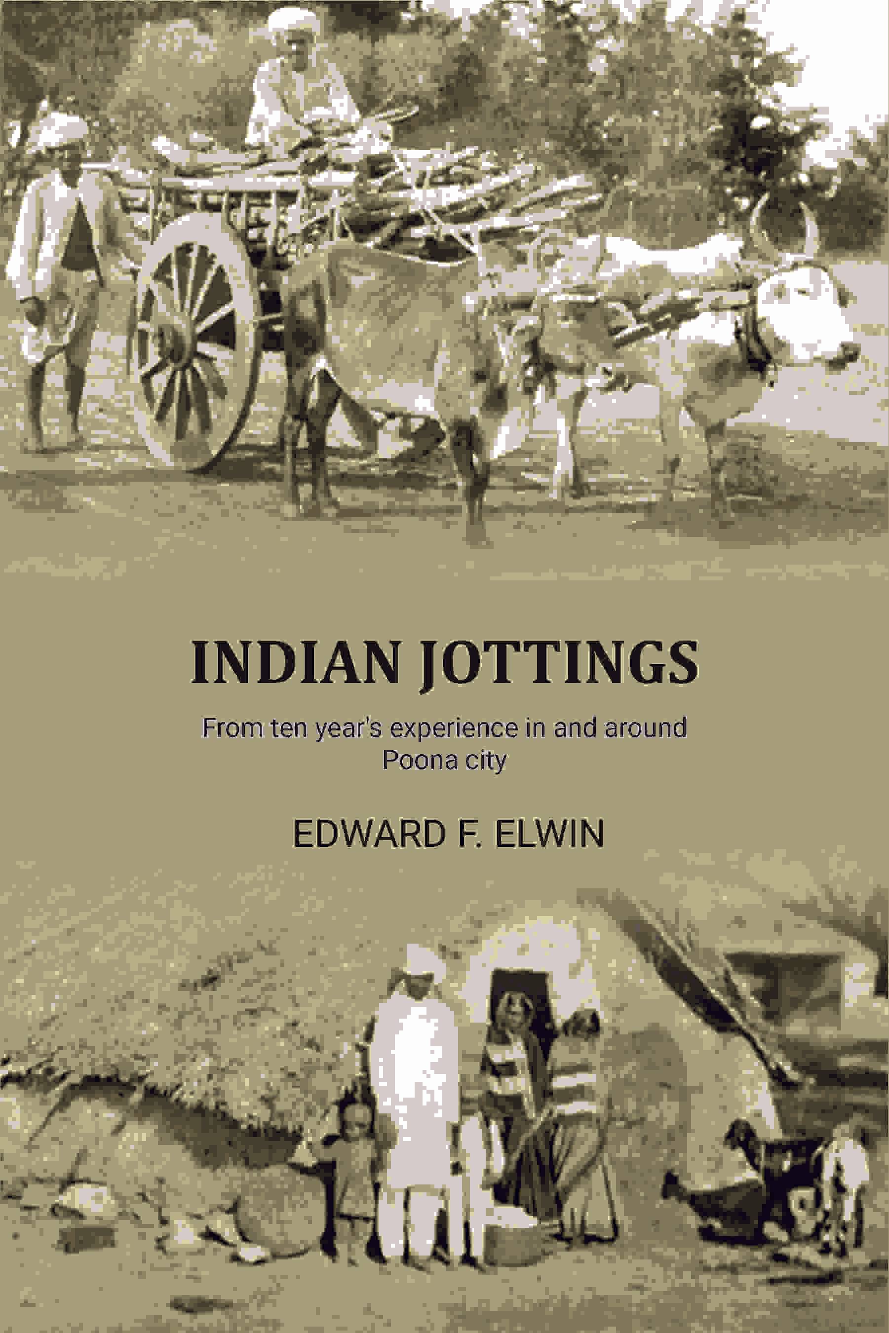     			Indian jottings: From ten year's experience in and around Poona city [Hardcover]
