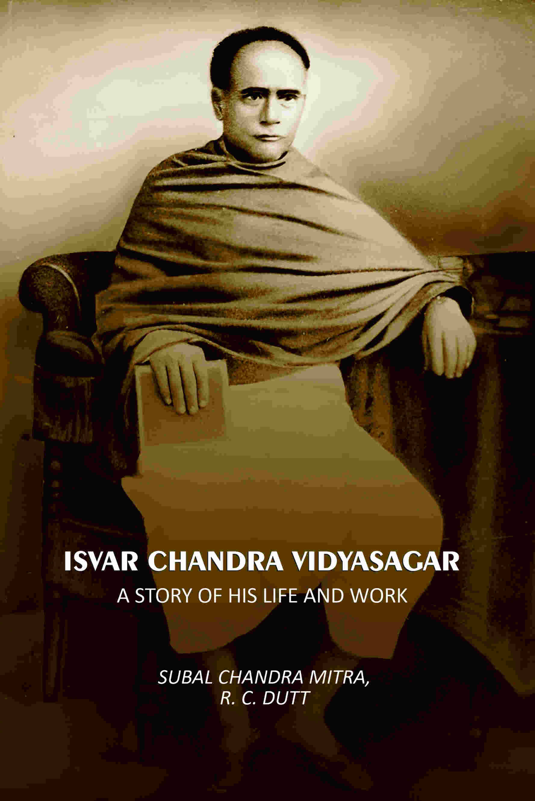    			Isvar Chandra Vidyasagar: A Story Of His Life And Work