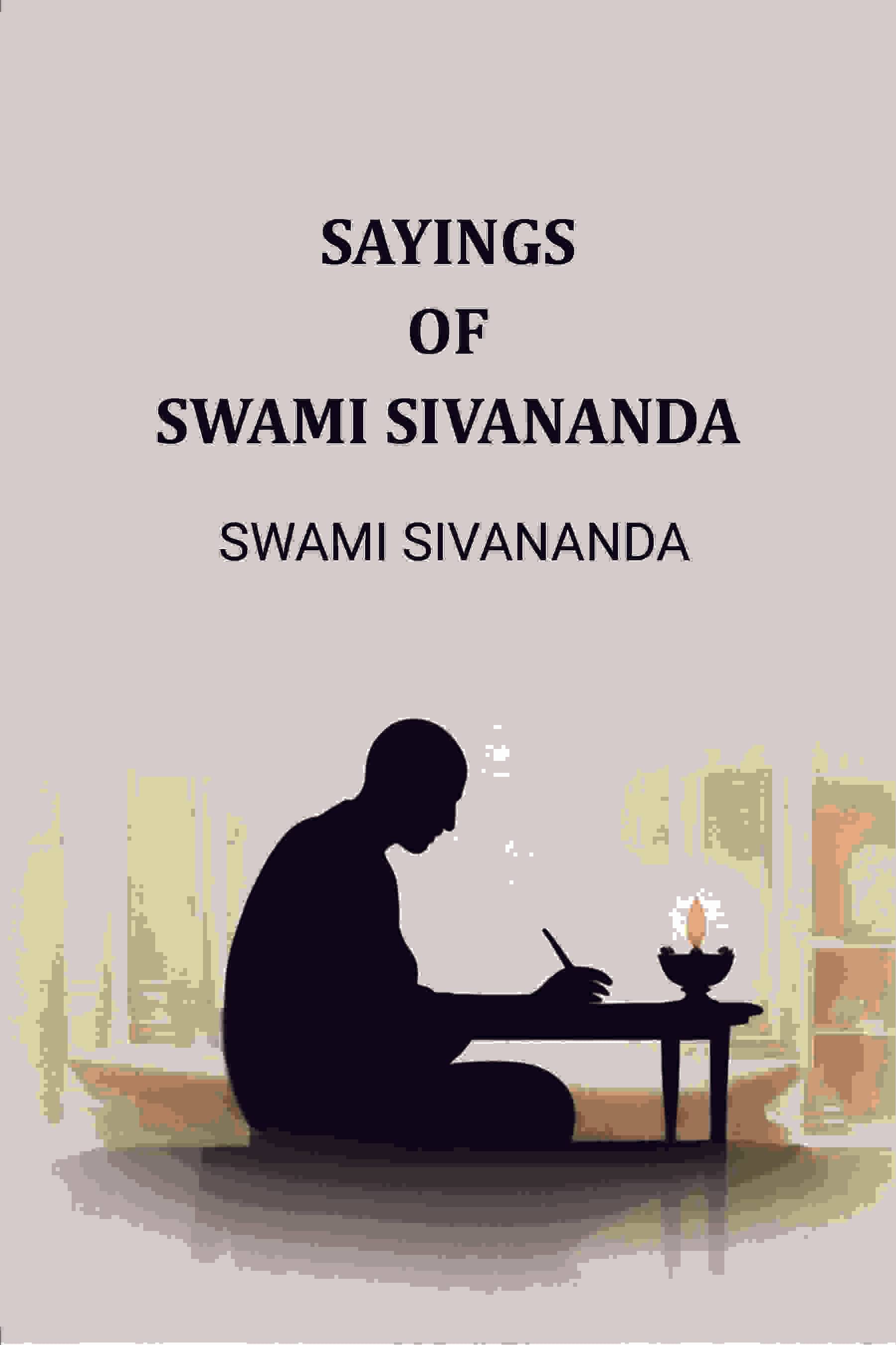     			Sayings of Swami Sivananda