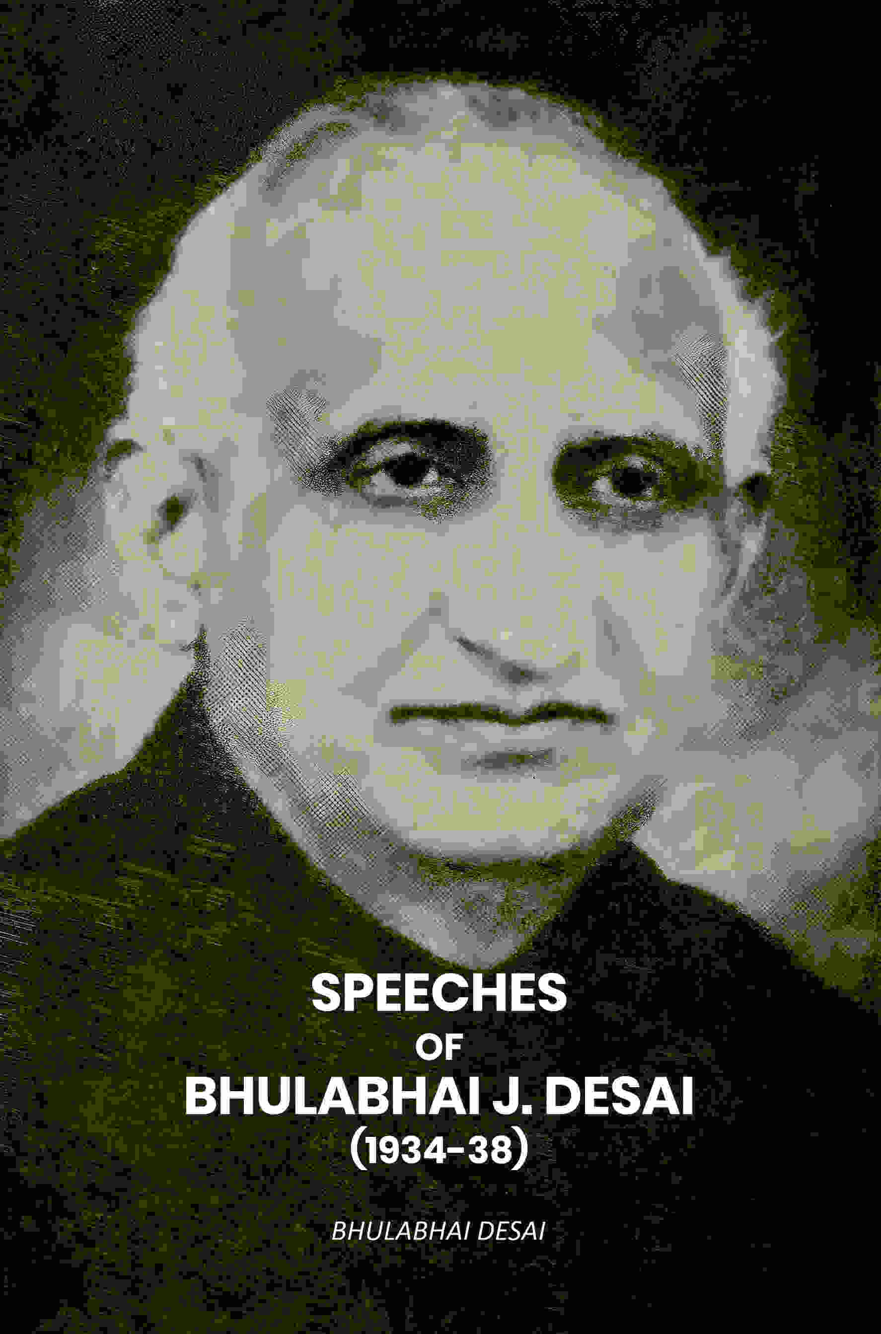     			Speeches Of Bhulabhai J. Desai (1934-38)