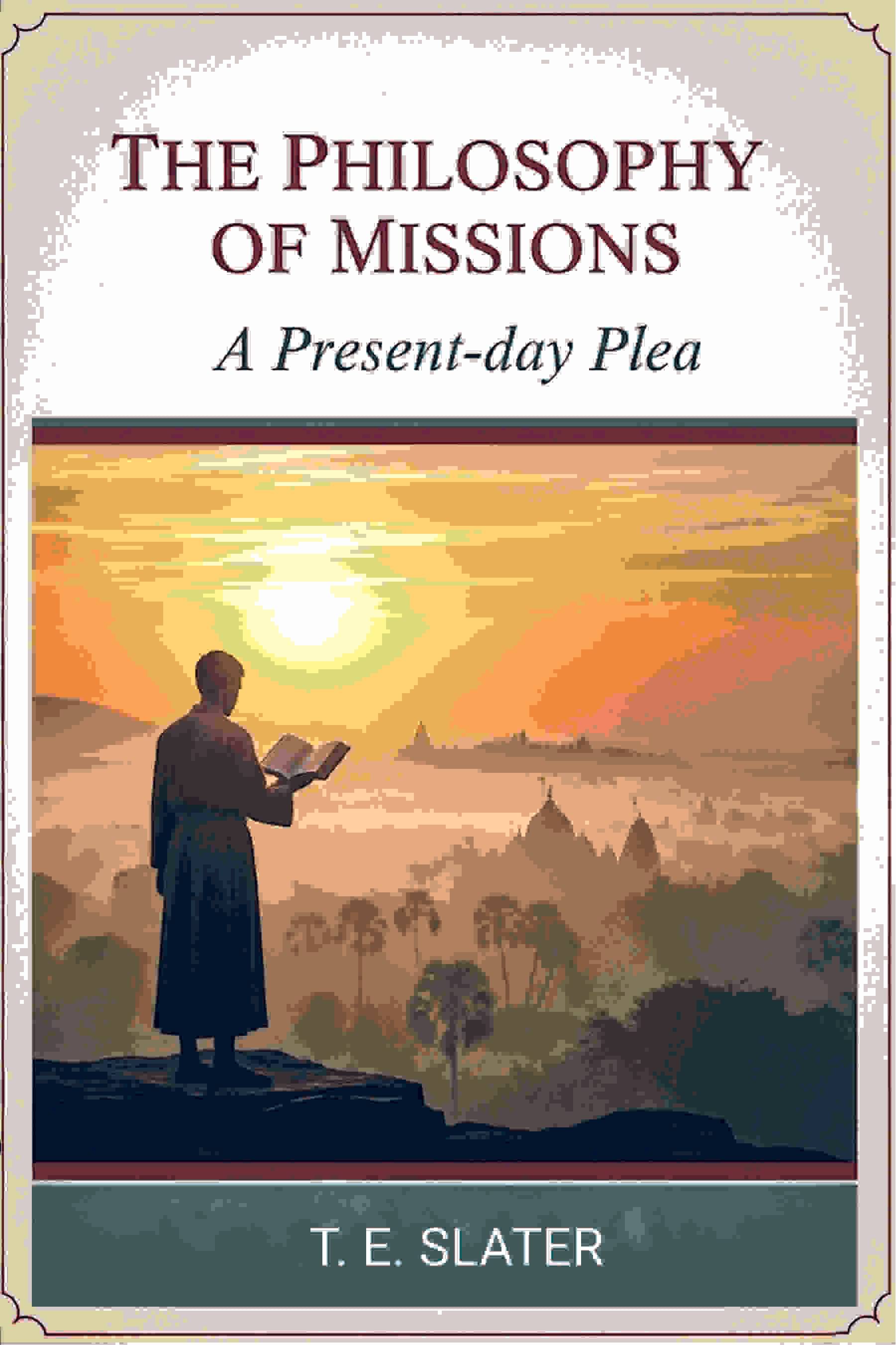     			The Philosophy of missions: A present-day plea