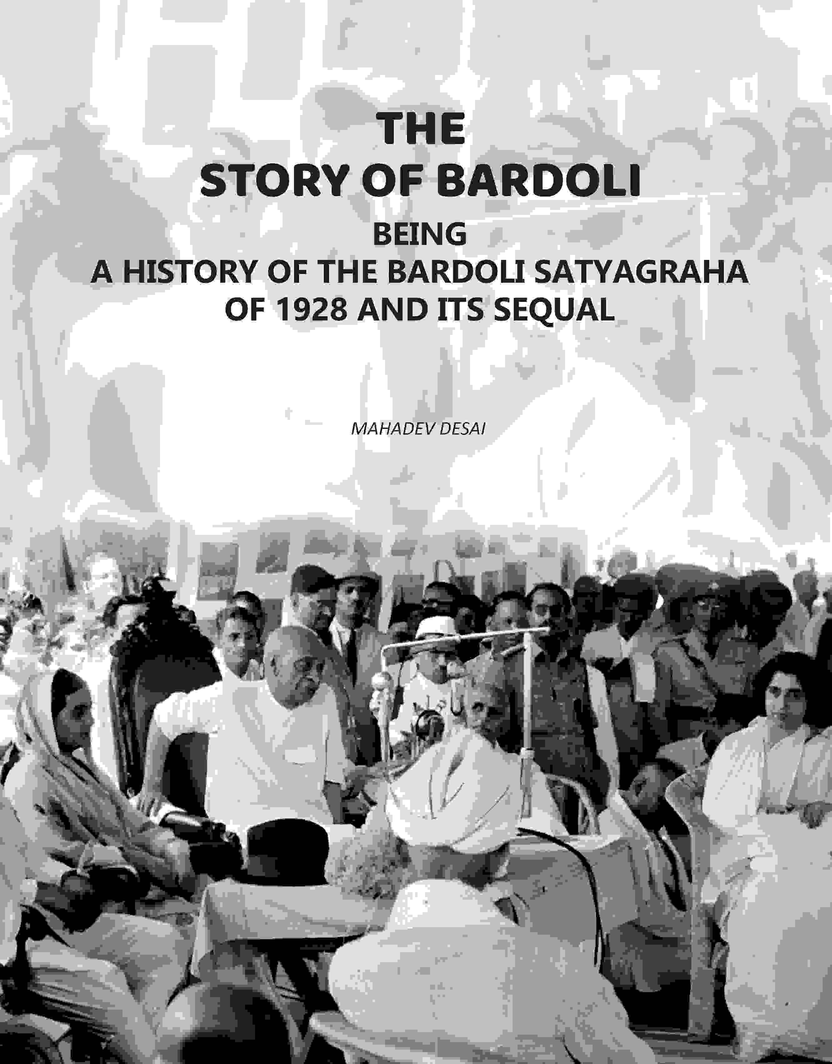     			The Story of Bardoli: Being a History of the Bardoli Satyagraha of 1928 and Its Sequel