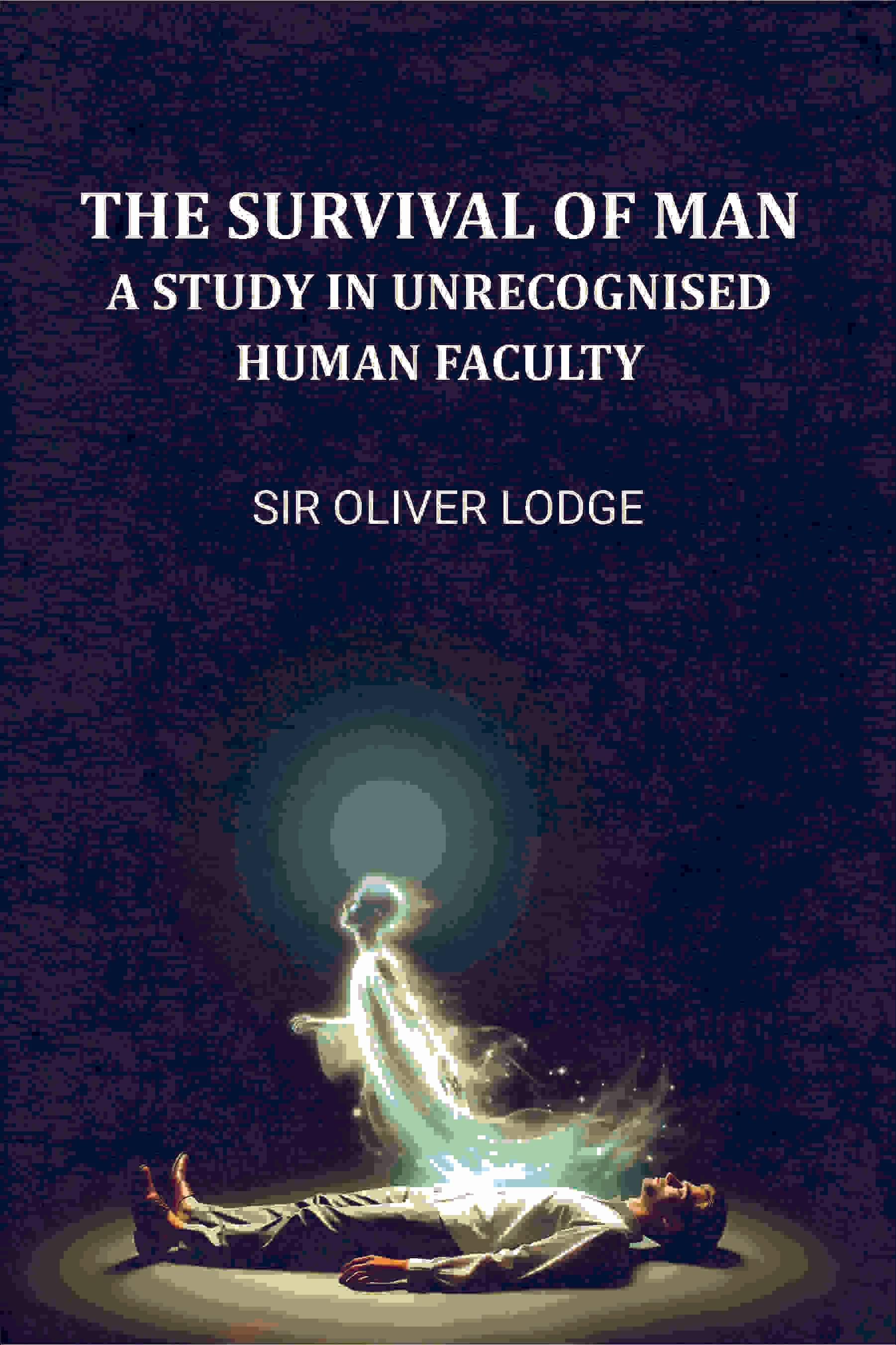     			The Survival of Man: A Study in Unrecognized Human Faculty [Hardcover]