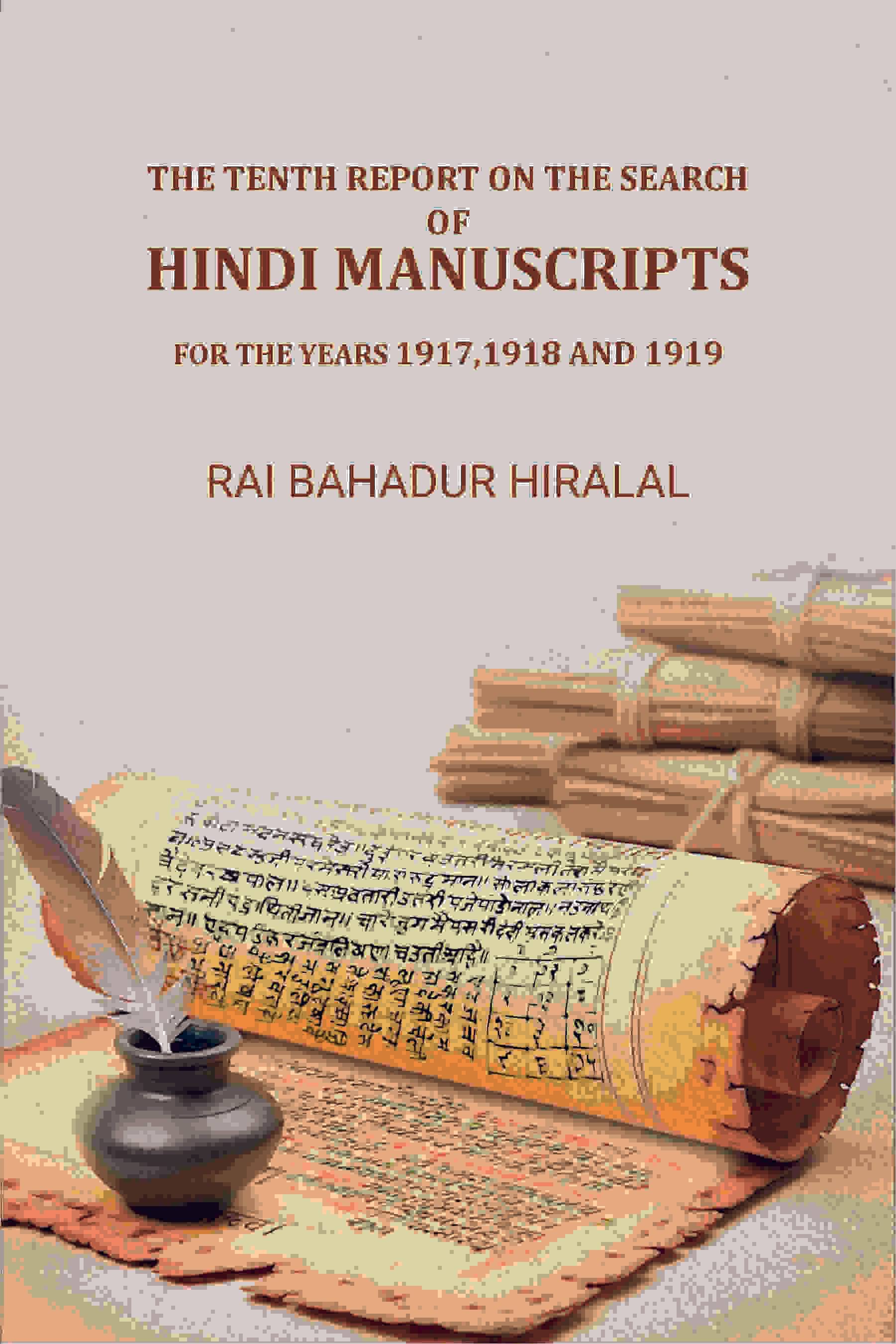 The Tenth Report on the Search of Hindi Manuscripts: For The Years 1917,1918 And 1919 The Tenth Report on the Search of Hindi Manuscripts: For The Years 1917,1918 And 1919