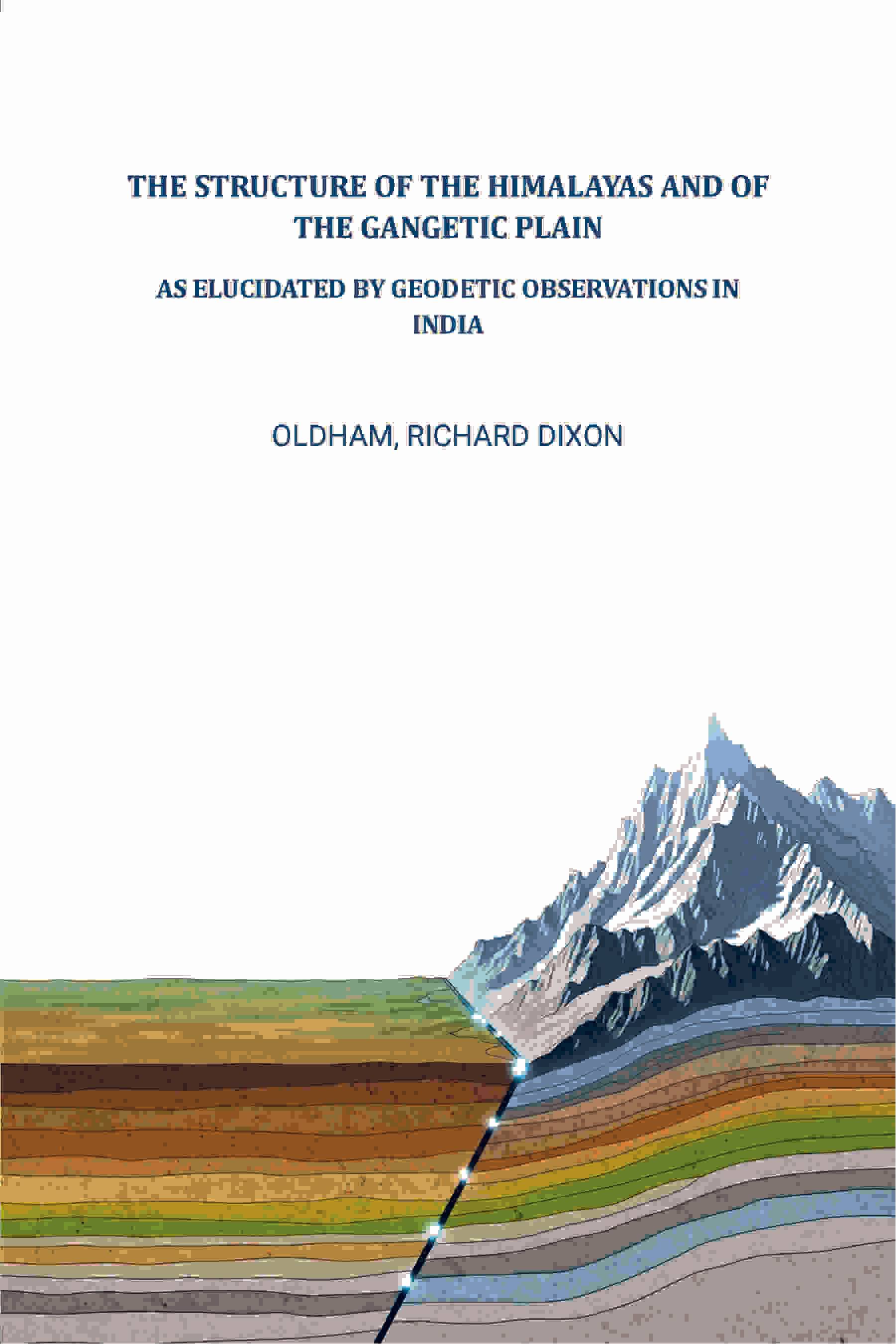     			The structure of the Himalayas and of the Gangetic plain: As elucidated by geodetic observations in India