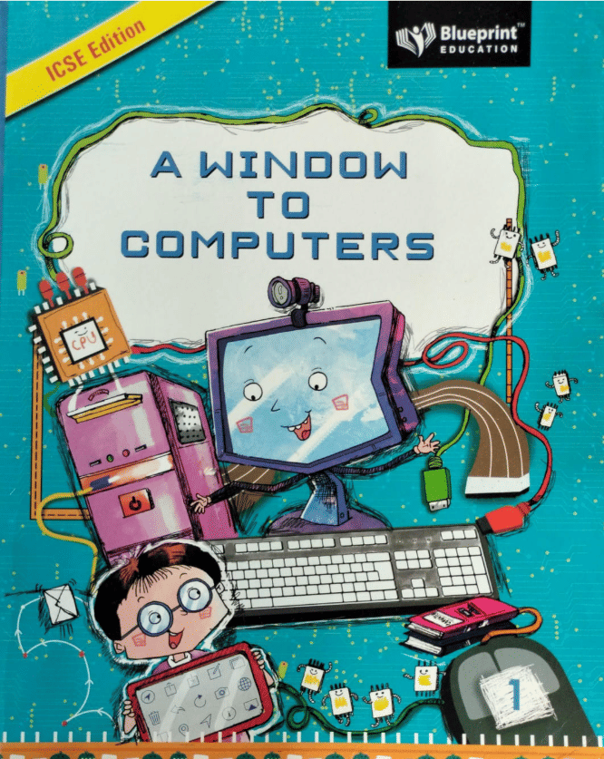 ICSE EDITION A WINDOW TO COMPUTERS CLASS 1 ICSE EDITION A WINDOW TO COMPUTERS CLASS 1