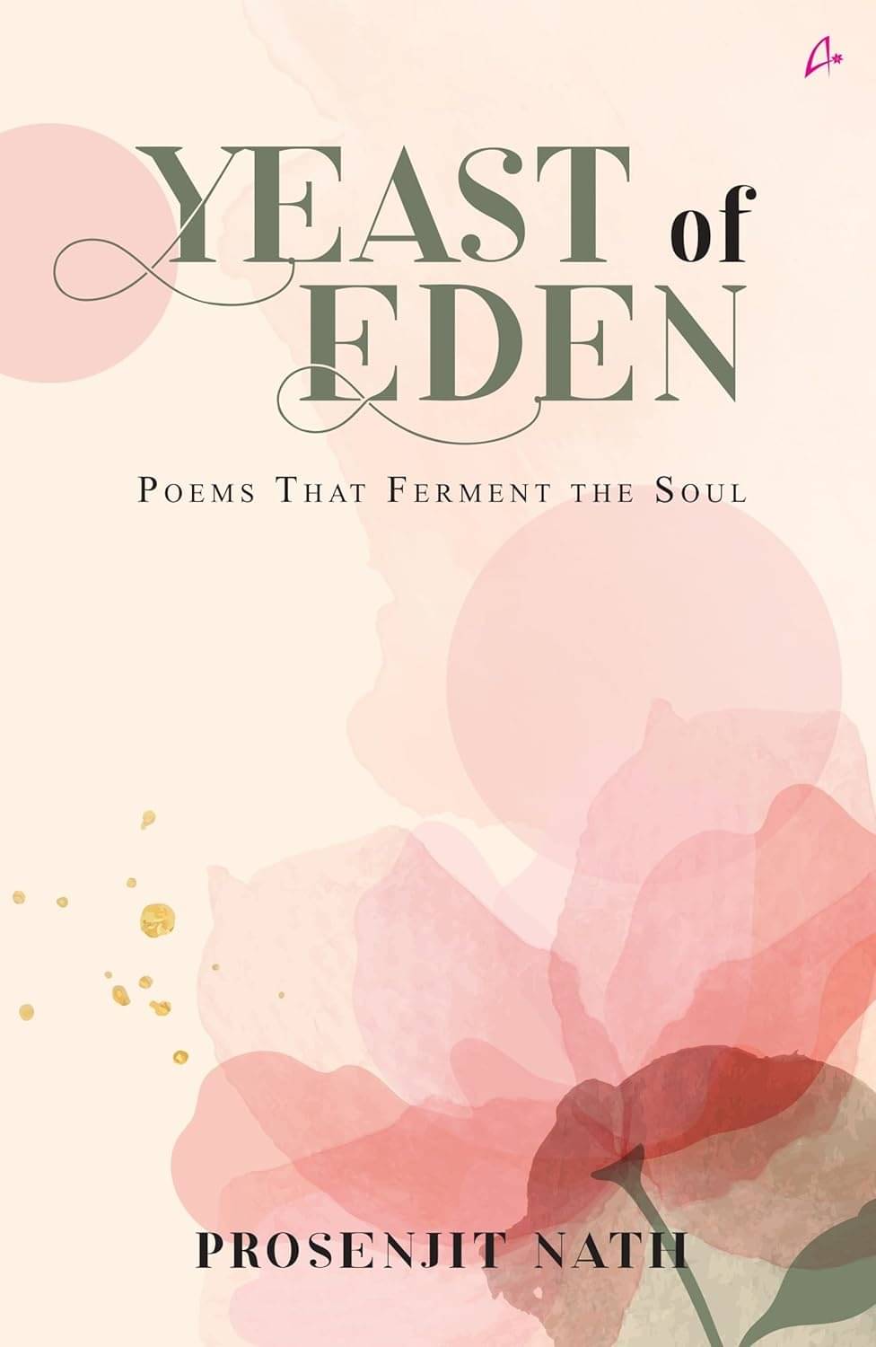 Yeast of Eden: Poems That Ferment The Soul Yeast of Eden: Poems That Ferment The Soul