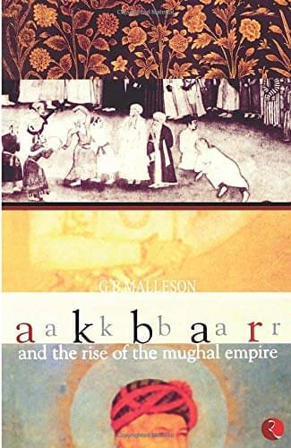     			Akbar And The Rise Of The Mughal Empire By G B MALLESON
