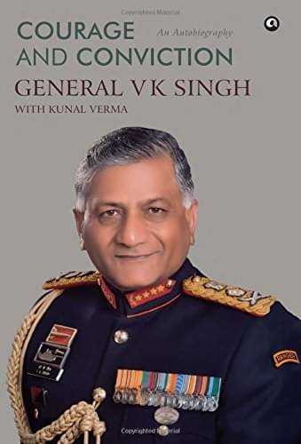 Courage And Conviction By GENERAL V K SINGH Courage And Conviction By GENERAL V K SINGH