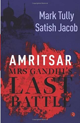 Amritsar Mrs Gandhi's Last Battle By MARK TULLY Amritsar Mrs Gandhi's Last Battle By MARK TULLY