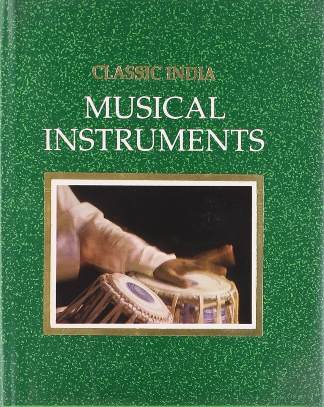 Classic India Musical Instruments By AMRITA KUMAR Classic India Musical Instruments By AMRITA KUMAR