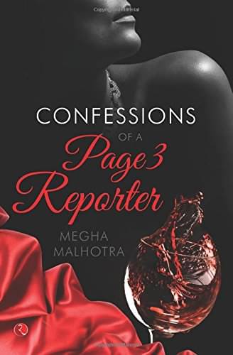     			Confessions Of A Page 3 Reporter By MEGHA MALHOTRA