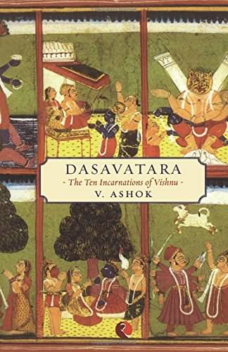 Dasavatara The Ten Incarnations Of Vishnu By V.ASHOK Dasavatara The Ten Incarnations Of Vishnu By V.ASHOK