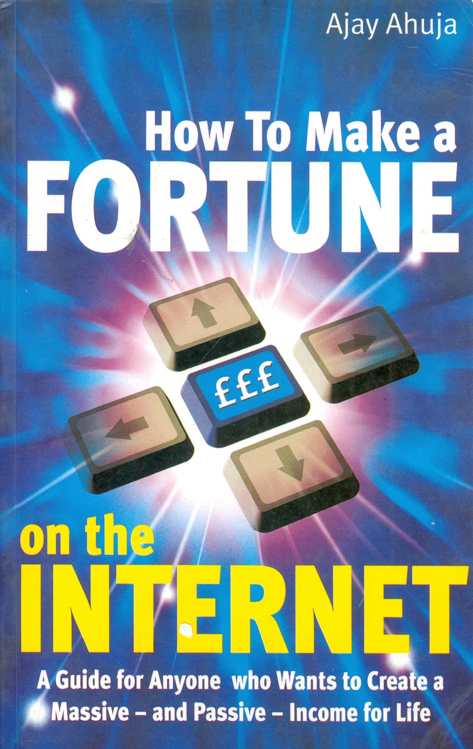     			How To Make A Fortune On Internet By AJAY AHUJA