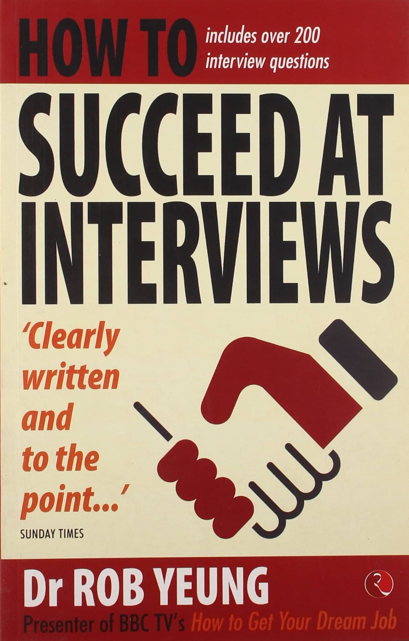 How To Succeed At Interviews By DR ROB YEUNG How To Succeed At Interviews By DR ROB YEUNG