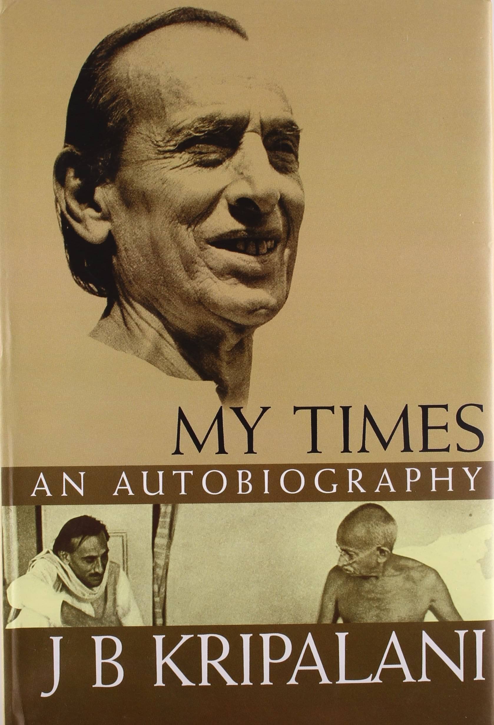 My Times An Autobiography By J B KRIPALANI My Times An Autobiography By J B KRIPALANI