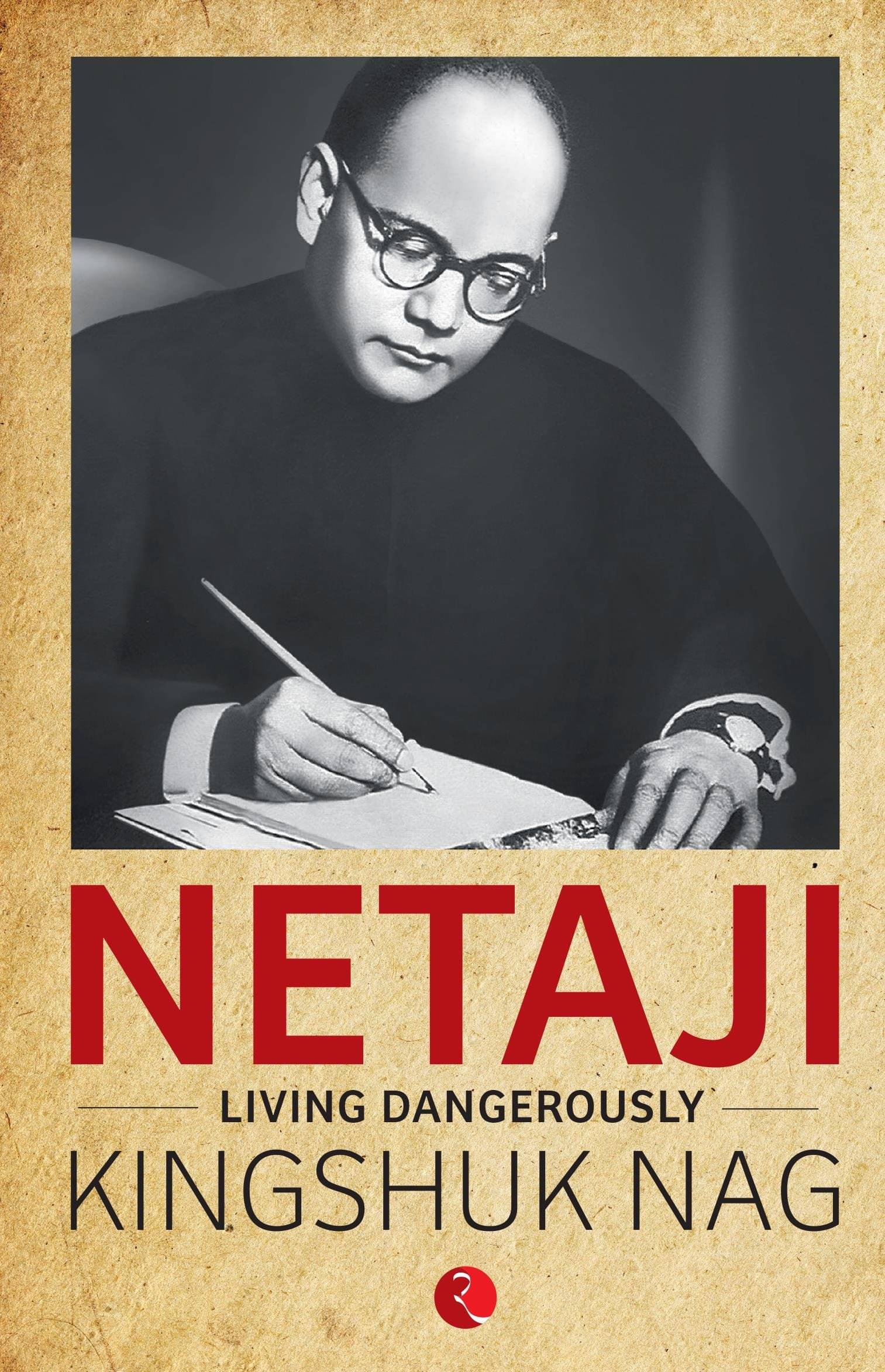     			Netaji Living Dangerously By KINGSHUK NAG