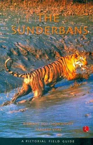 The Sunderbans : A Pictorial Field Guide By BISWAJIT ROY CHOWDHURY The Sunderbans : A Pictorial Field Guide By BISWAJIT ROY CHOWDHURY