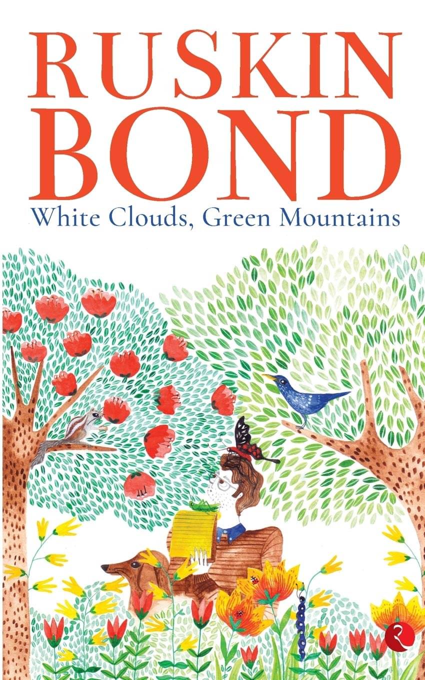 White Clouds Green Mountains By RUSKIN BOND     			White Clouds Green Mountains By RUSKIN BOND