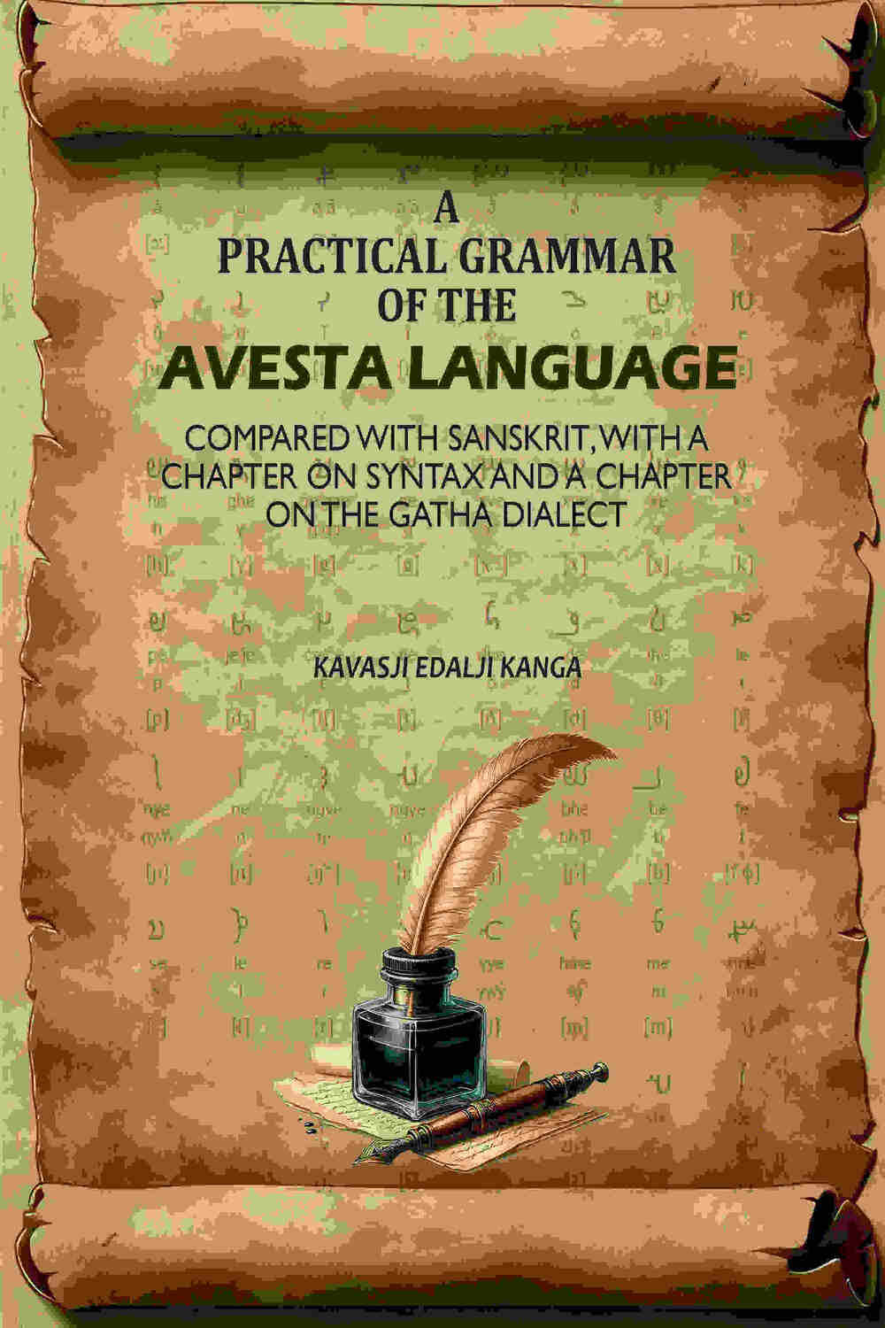 A Practical Grammar Of The Avesta Language: Compared With Sanskrit, With A Chapter On Syntax And A Chapter On The Gatha Dialect A Practical Grammar Of The Avesta Language: Compared With Sanskrit, With A Chapter On Syntax And A Chapter On The Gatha Dialect
