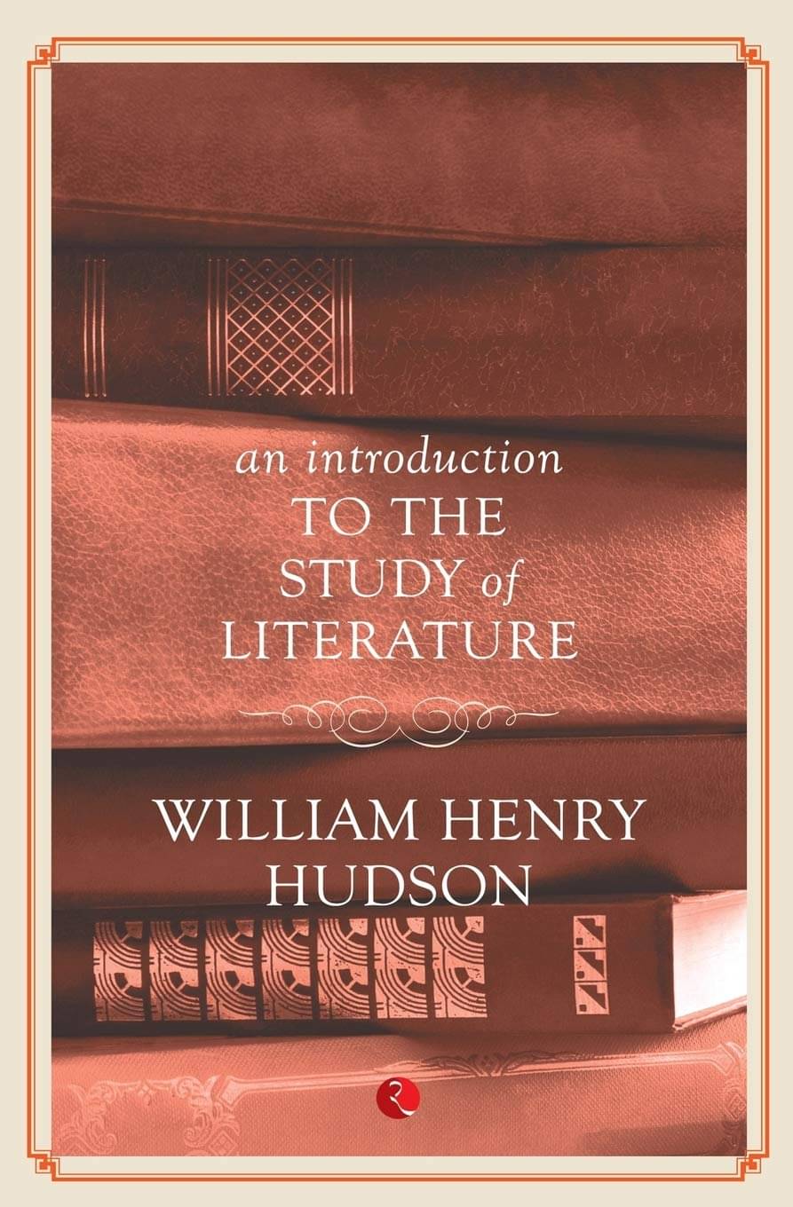 An Introduction To The Study Of Literature By WILLIAM HENRY HUDSON An Introduction To The Study Of Literature By WILLIAM HENRY HUDSON
