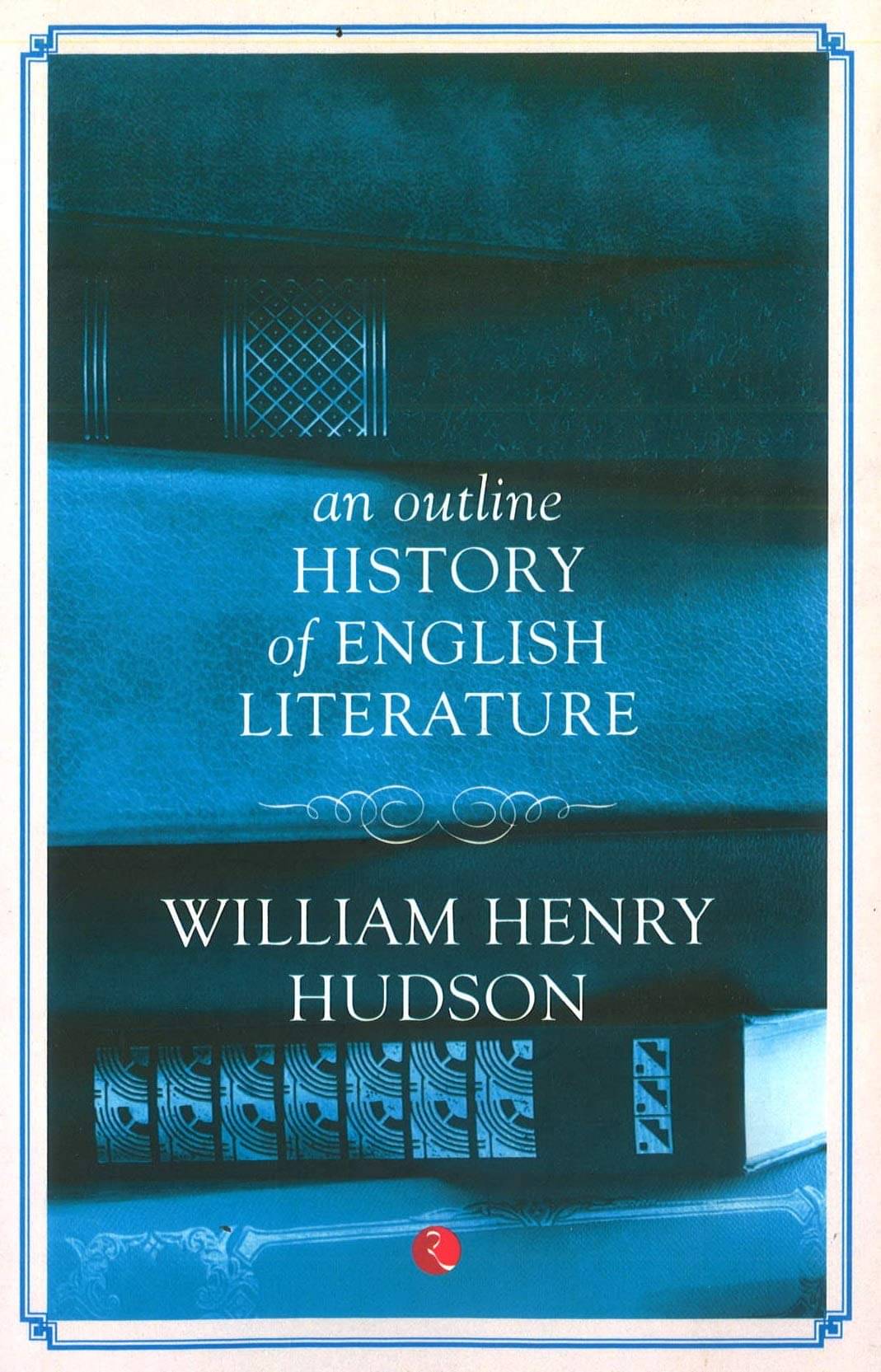     			An Outline History Of English Literature By WILLIAM HENRY HUDSON