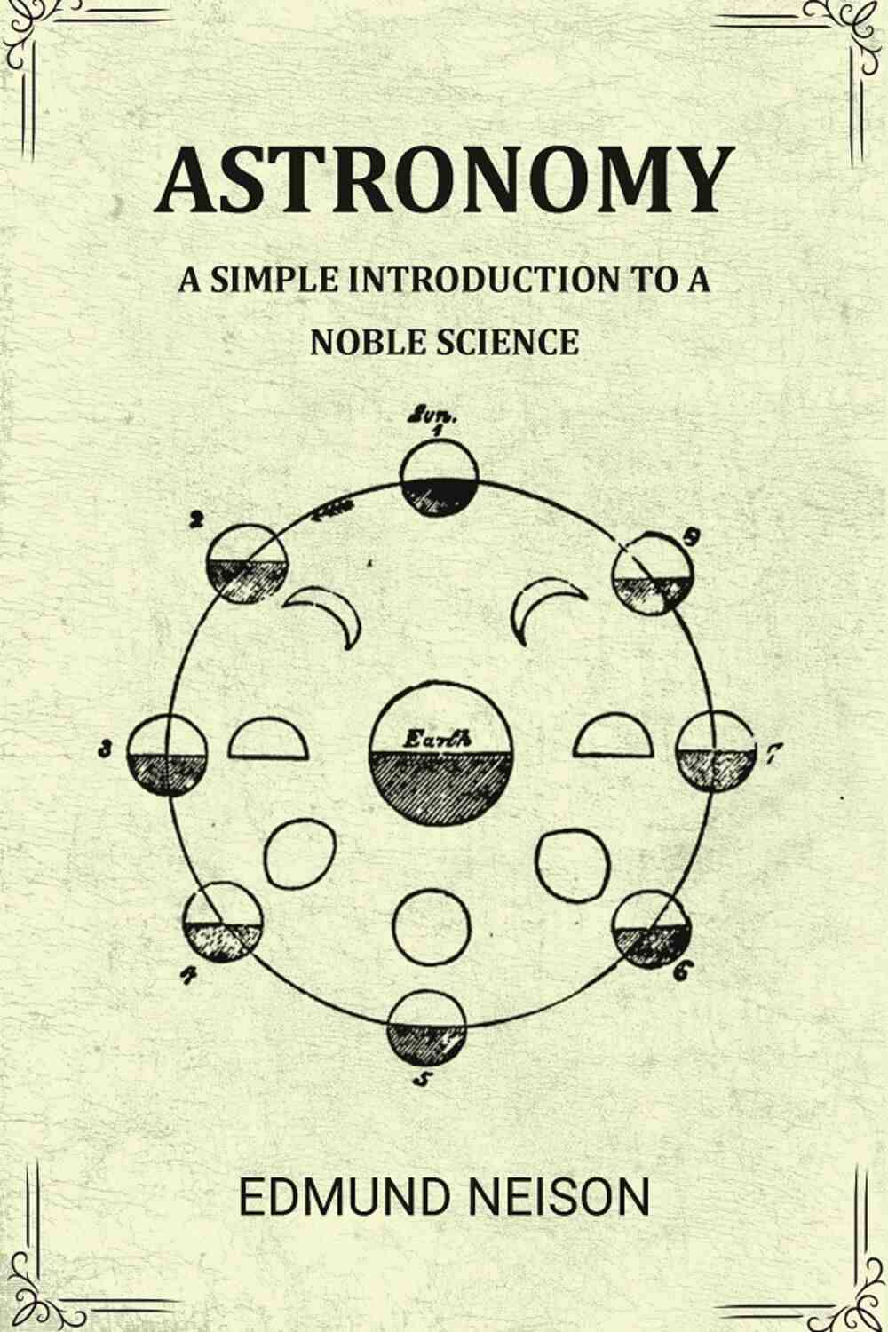     			Astronomy a simple introduction to a noble science: A simple introduction to a noble science [Hardcover]