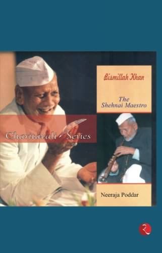 Bismillah Khan: The Shehnai Maestro By NEERAJA PODDAR     			Bismillah Khan: The Shehnai Maestro By NEERAJA PODDAR