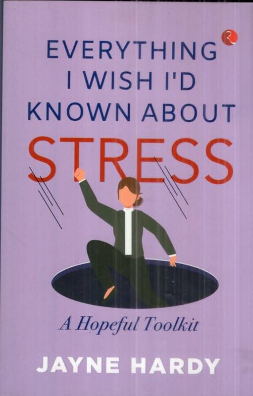 Everything I Wish I'd Known About Stress By JAYNE HARDY     			Everything I Wish I'd Known About Stress By JAYNE HARDY