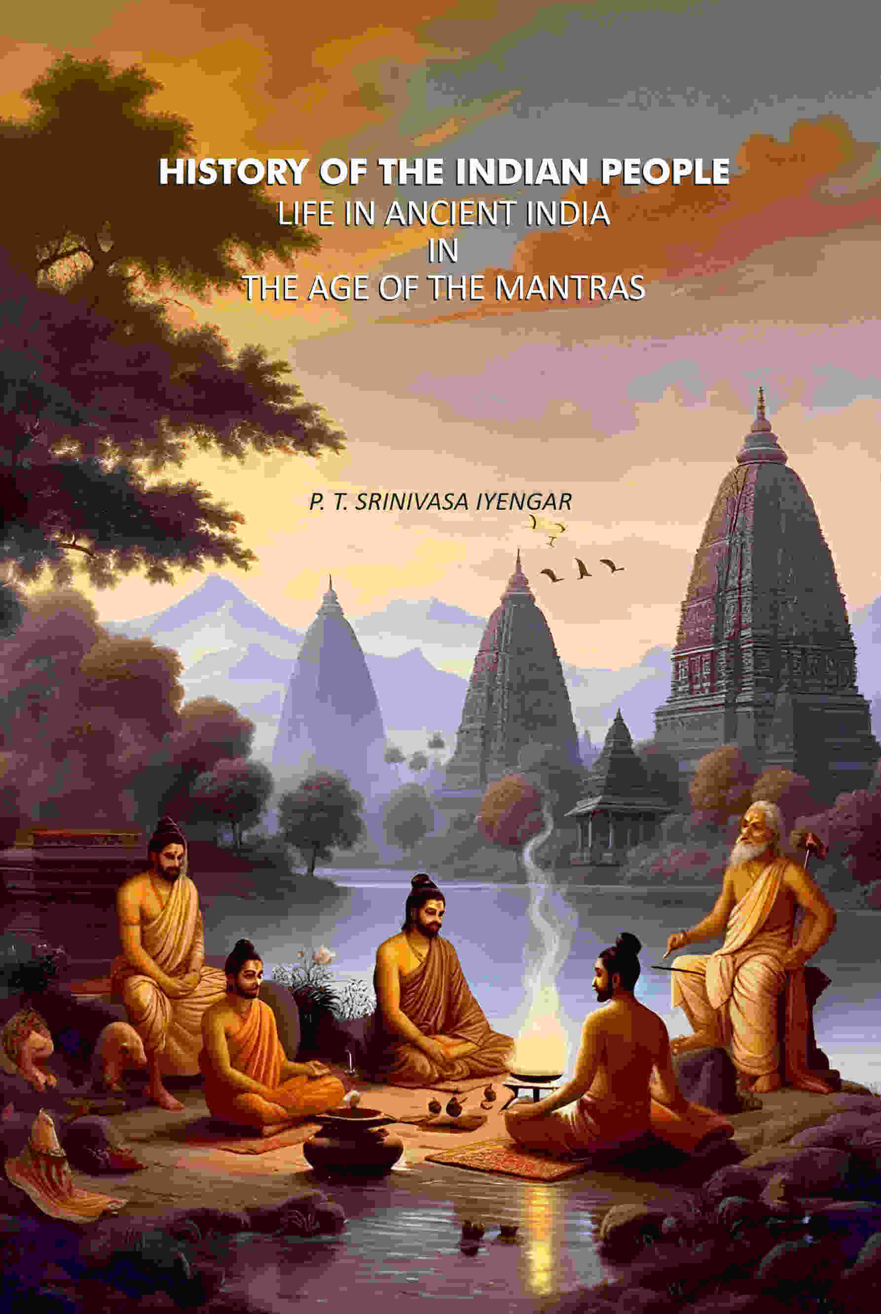 History of The Indian People: Life In Ancient India In The Age Of The Mantras     			History of The Indian People: Life In Ancient India In The Age Of The Mantras