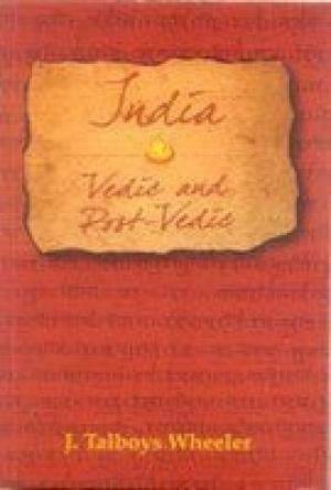     			India : Vedic And Post-vedic By J. TALBOYS WHEELER