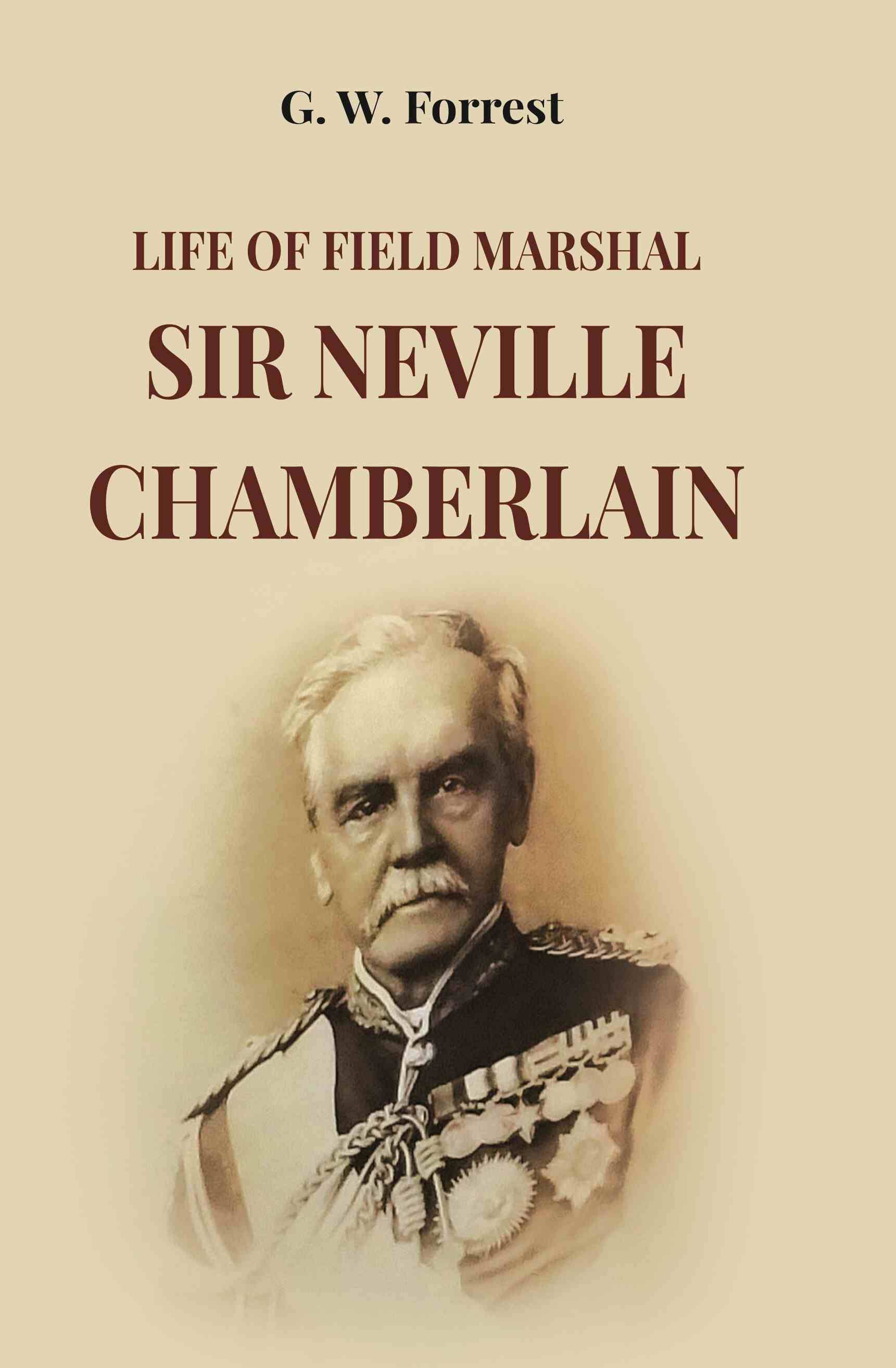     			Life Of Field Marshal Sir Neville Chamberlain