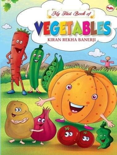 My First Book Of Vegetables By KIRAN REKHA BANERJI My First Book Of Vegetables By KIRAN REKHA BANERJI