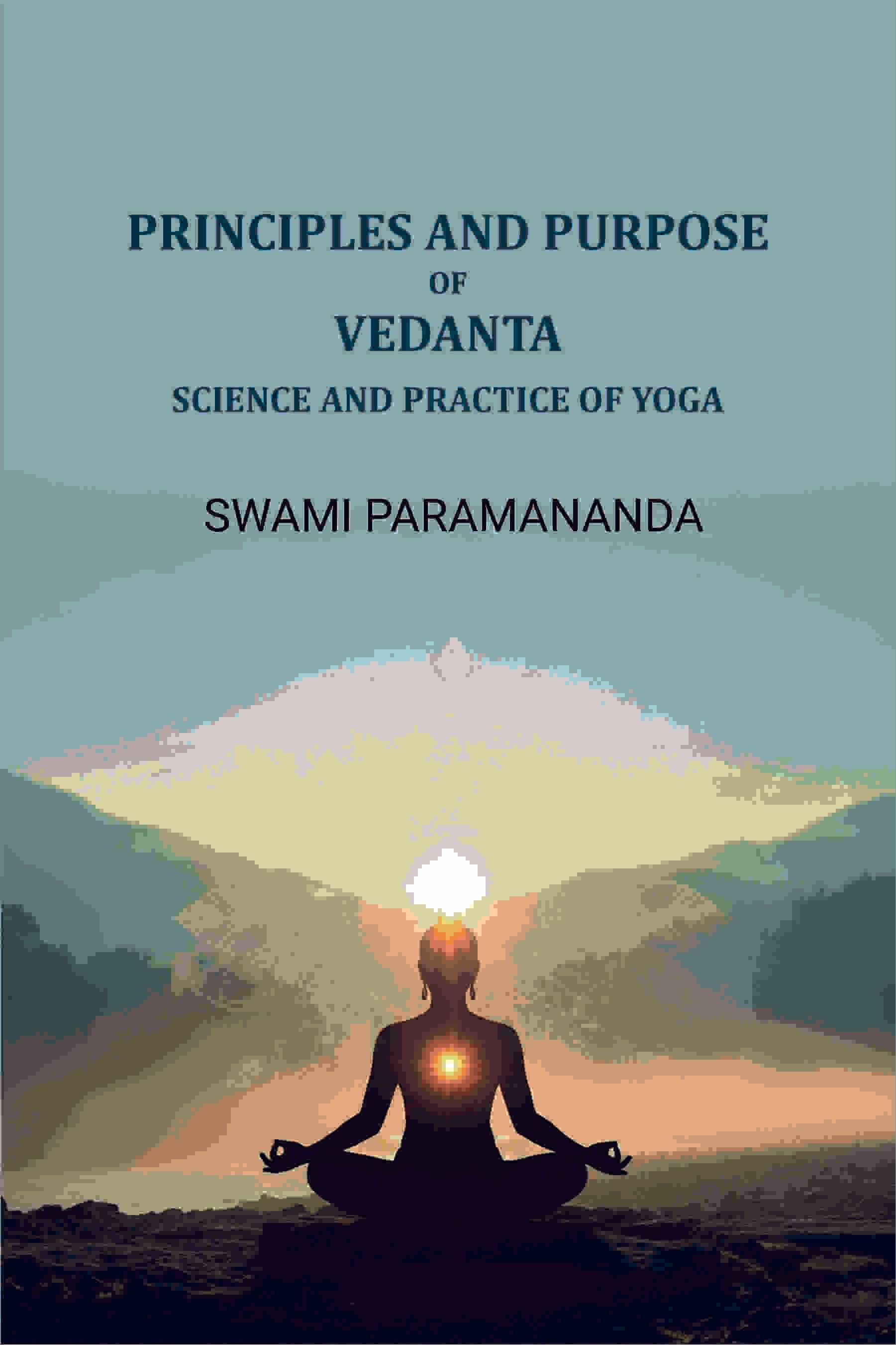     			Principles and purpose of Vedanta: Science and practice of yoga [Hardcover]