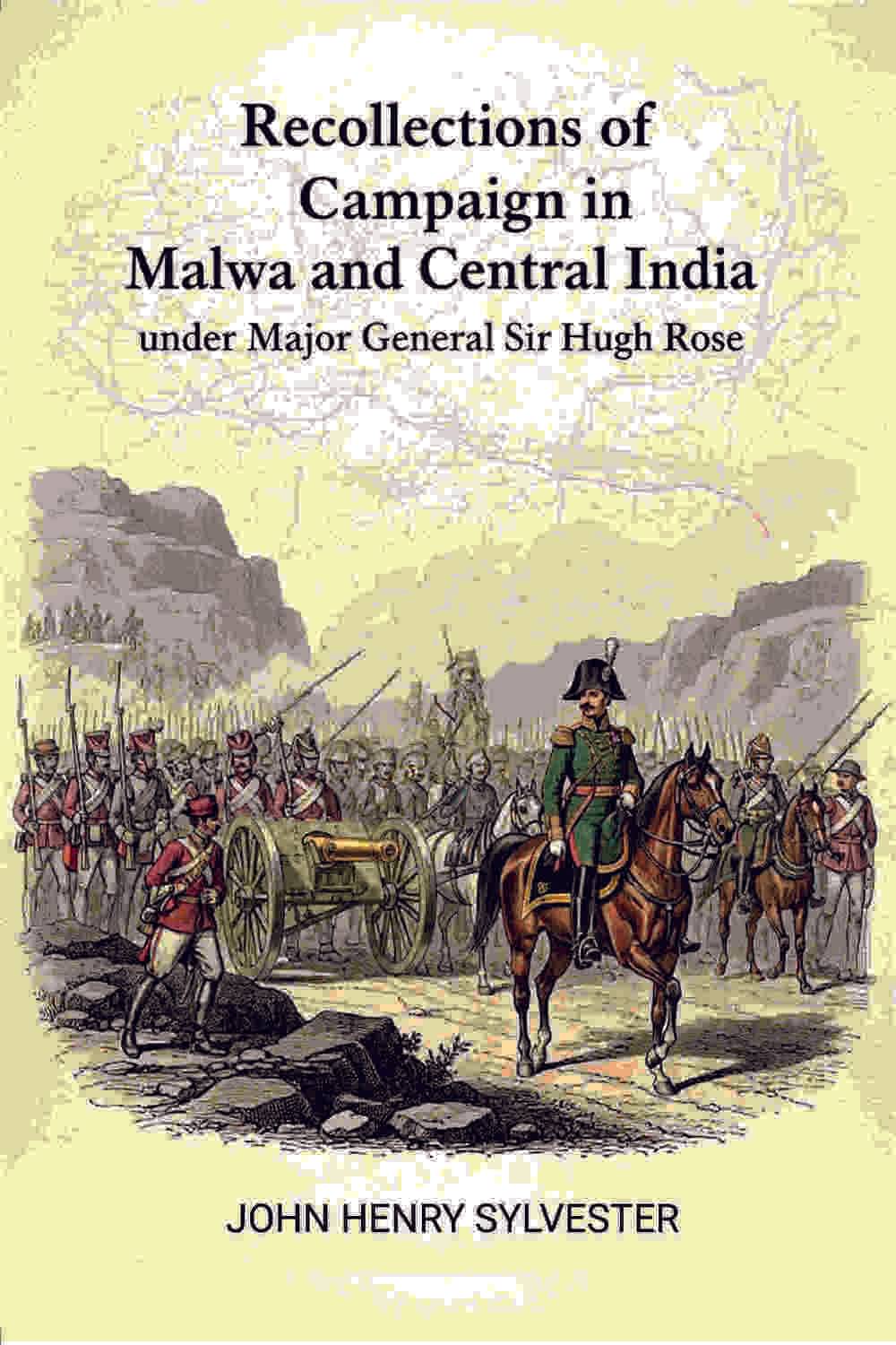     			Recollections of the Campaign in Malwa and Central India: Under Major General Sir Hugh Rose [Hardcover]
