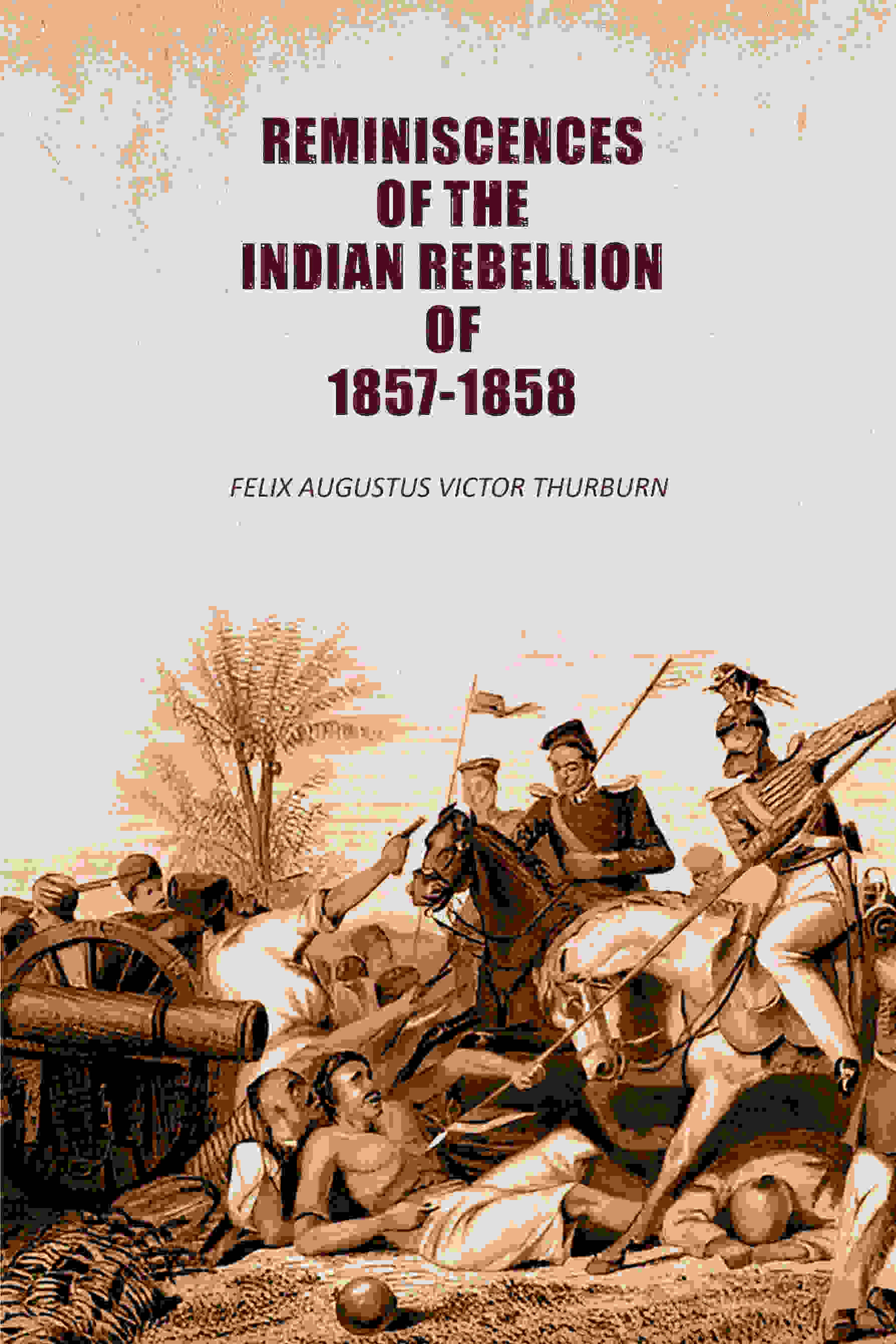     			Reminiscences of the Indian Rebellion of 1857-1858