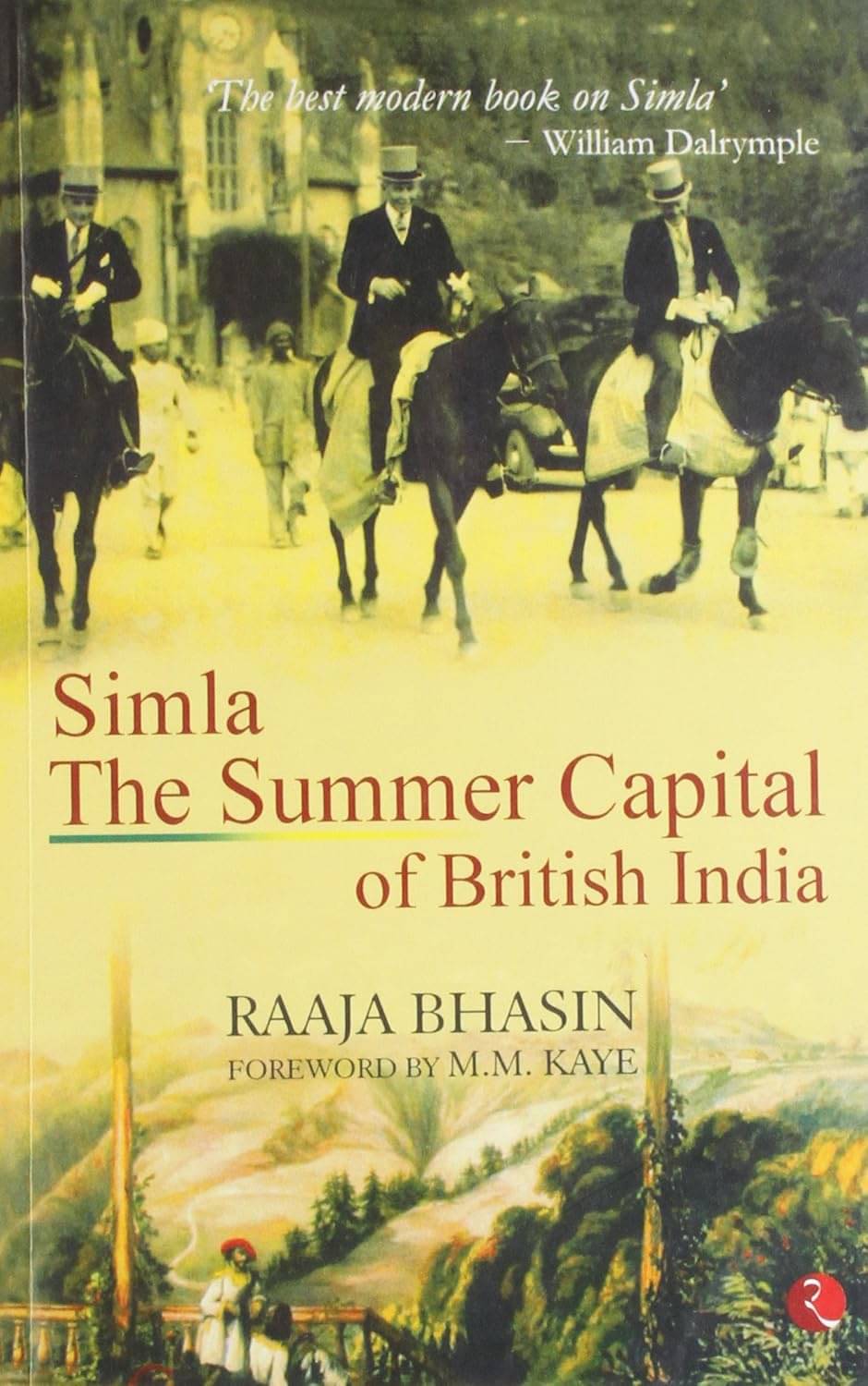 Simla The Summer Capital Of British India By RAAJA BHASIN Simla The Summer Capital Of British India By RAAJA BHASIN