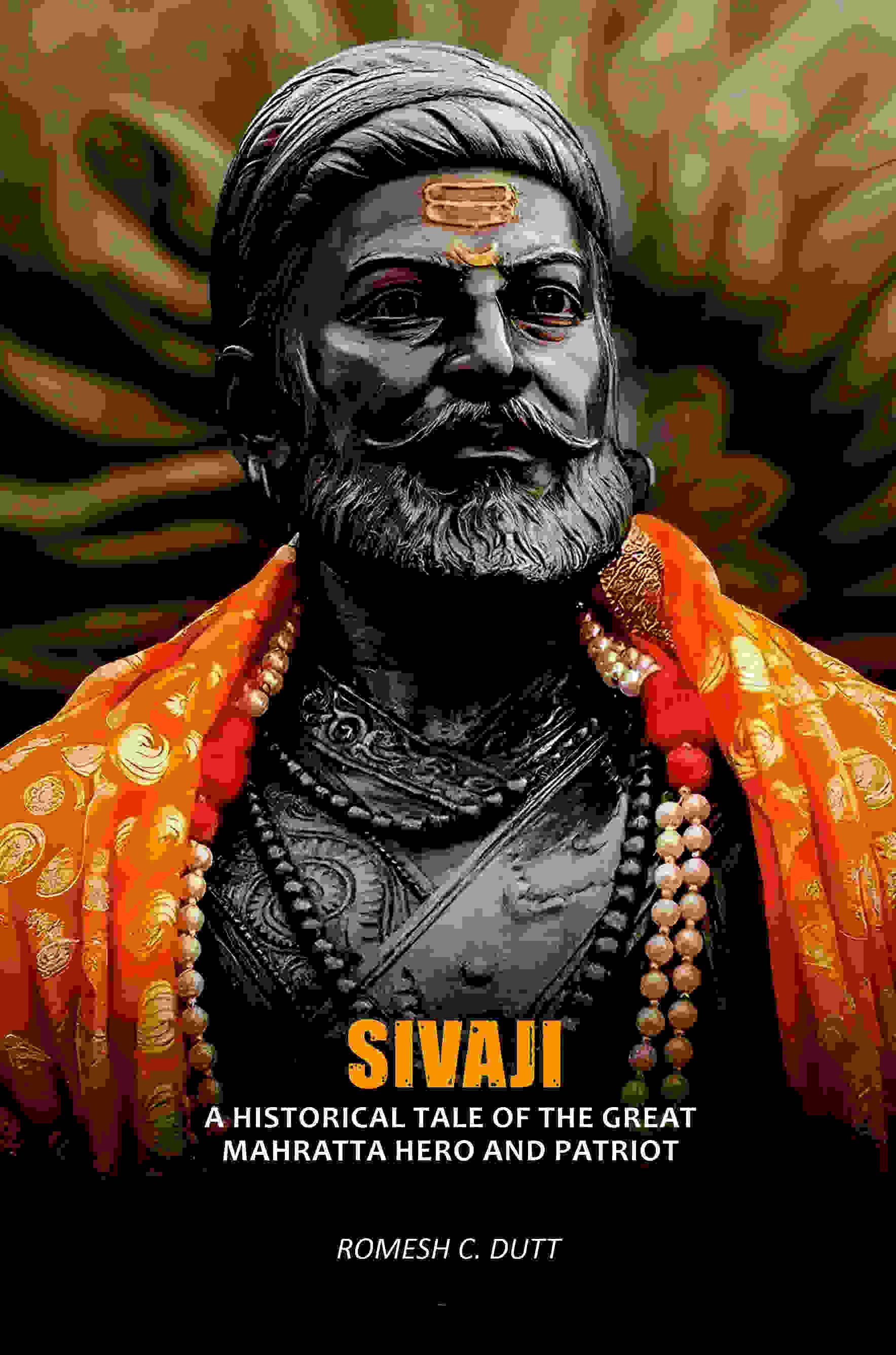     			Sivaji: A Historical Tale Of The Great Mahratta Hero And Patriot