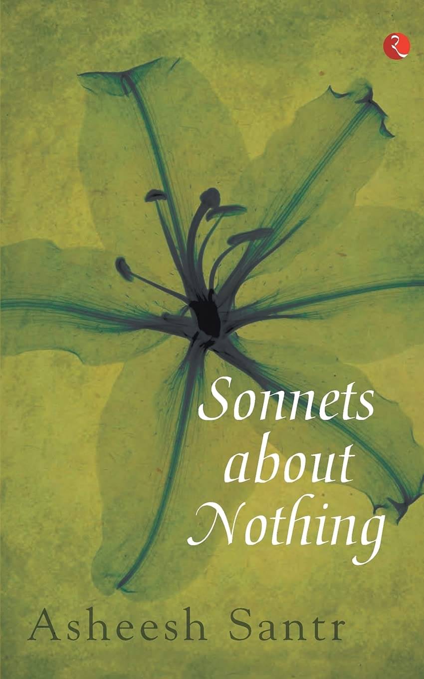     			Sonnets About Nothing By ASHEESH SANTRAM