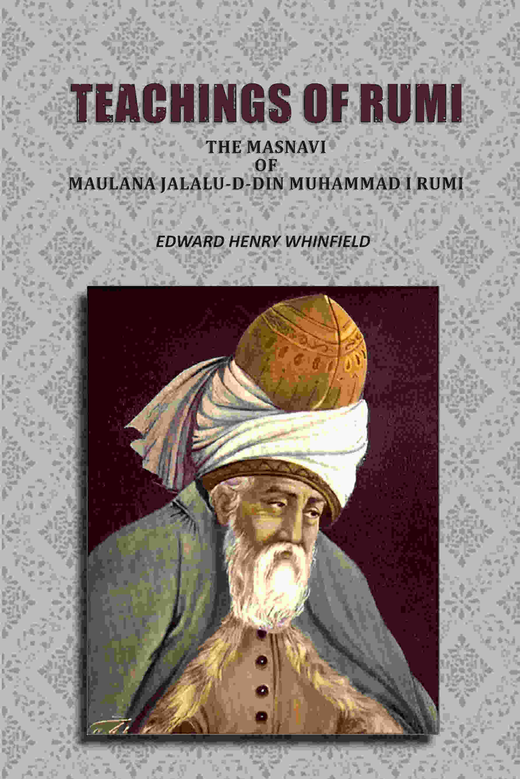     			Teachings of Rumi: The Masnavi of Maulana Jalalu-D-Din Muhammad I Rumi