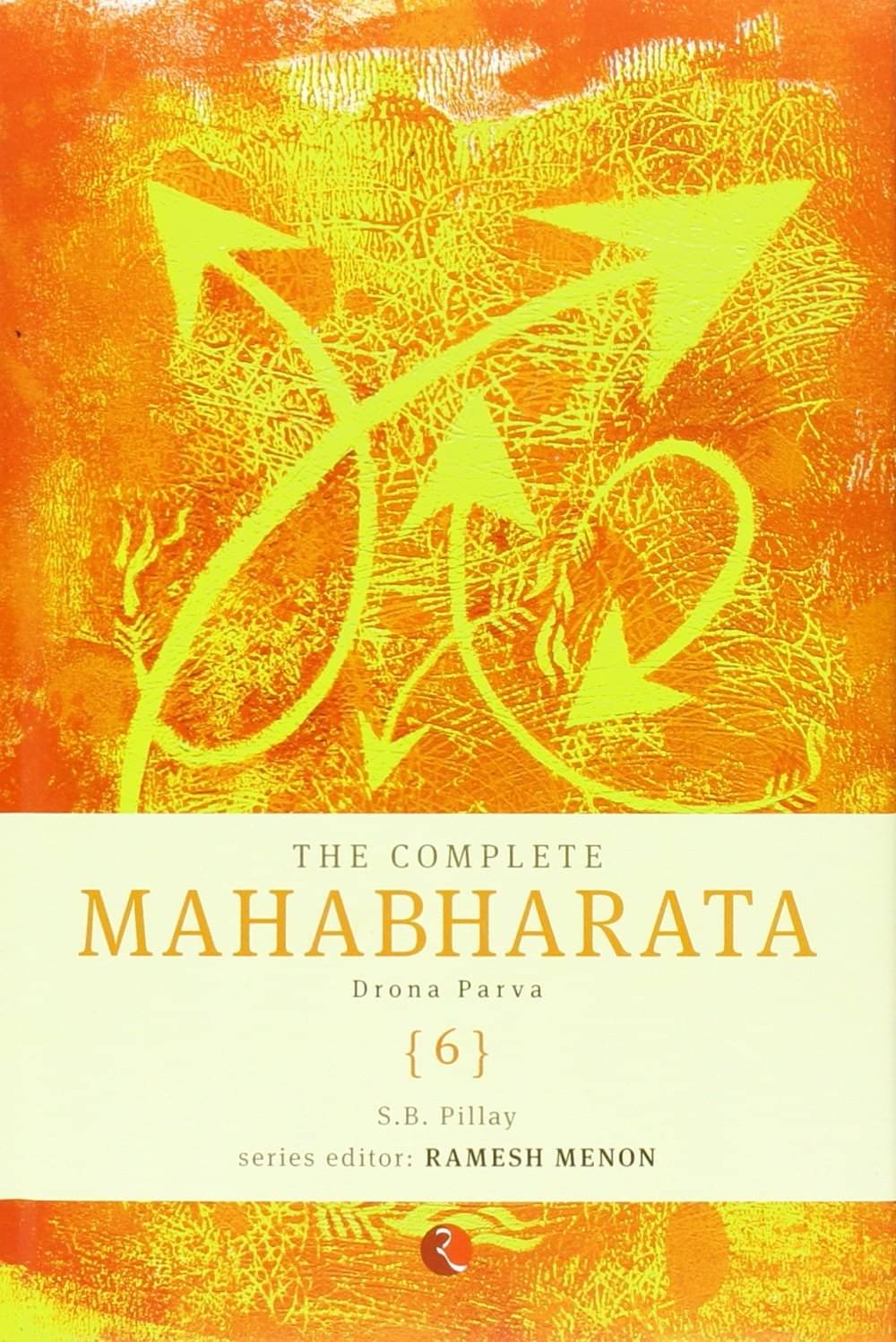 The Complete Mahabharata Vol 6 Drona Parva Hb By S.B.PILLAY The Complete Mahabharata Vol 6 Drona Parva Hb By S.B.PILLAY